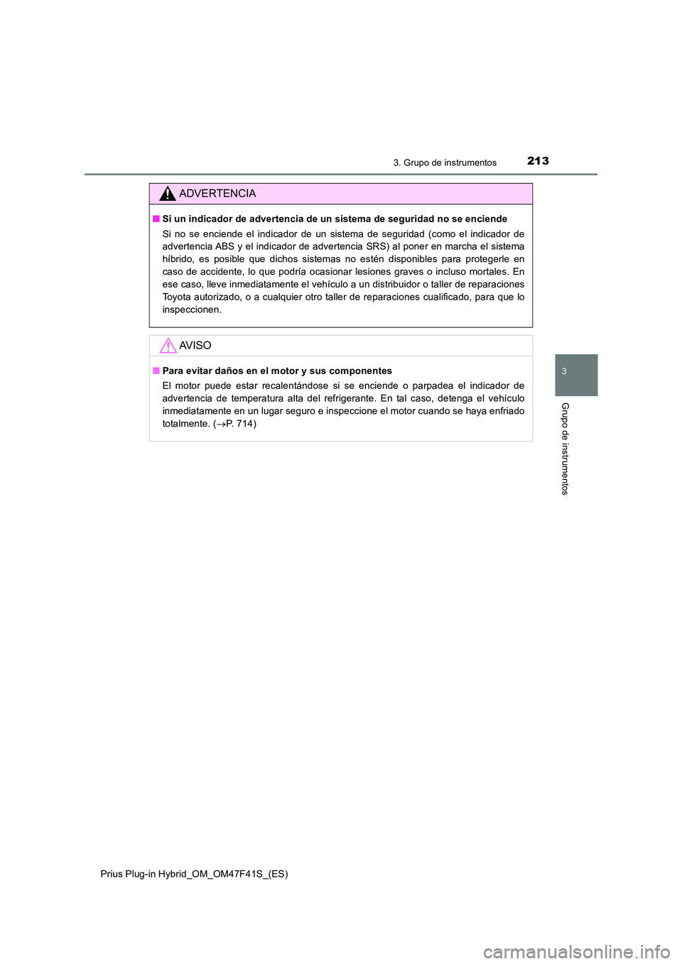TOYOTA PRIUS PLUG-IN HYBRID 2023 Manual del propietario (in Spanish) 2133. Grupo de instrumentos
3
Grupo de instrumentos
Prius Plug-in Hybrid_OM_OM47F41S_(ES)
ADVERTENCIA
■Si un indicador de advertencia de un sistema de seguridad no se enciende
Si no se enciende el TOYOTA PRIUS PLUG-IN HYBRID 2023 Manual del propietario (in Spanish) 2133. Grupo de instrumentos
3
Grupo de instrumentos
Prius Plug-in Hybrid_OM_OM47F41S_(ES)
ADVERTENCIA
■Si un indicador de advertencia de un sistema de seguridad no se enciende
Si no se enciende el