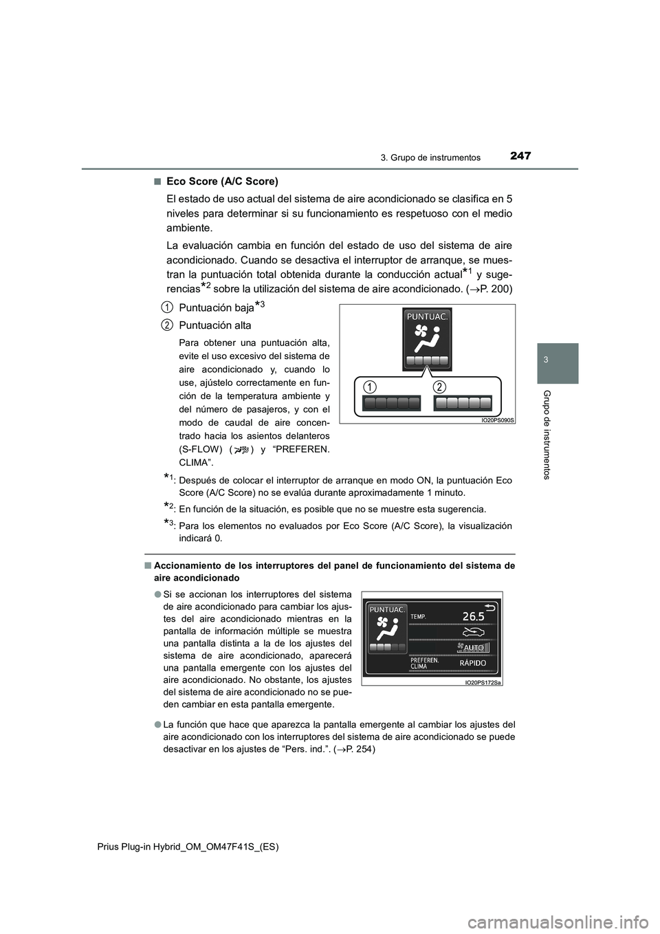 TOYOTA PRIUS PLUG-IN HYBRID 2023 Manual del propietario (in Spanish) 2473. Grupo de instrumentos
3
Grupo de instrumentos
Prius Plug-in Hybrid_OM_OM47F41S_(ES)■
Eco Score (A/C Score)
El estado de uso actual del sistema de aire acondicionado se clasifica en 5
niveles p TOYOTA PRIUS PLUG-IN HYBRID 2023 Manual del propietario (in Spanish) 2473. Grupo de instrumentos
3
Grupo de instrumentos
Prius Plug-in Hybrid_OM_OM47F41S_(ES)■
Eco Score (A/C Score)
El estado de uso actual del sistema de aire acondicionado se clasifica en 5
niveles p