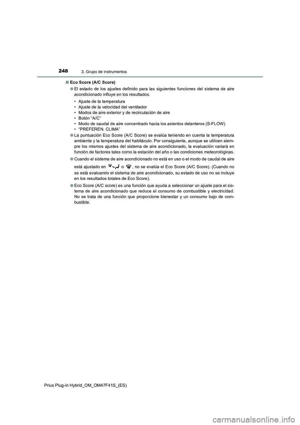TOYOTA PRIUS PLUG-IN HYBRID 2023 Manual del propietario (in Spanish) 2483. Grupo de instrumentos
Prius Plug-in Hybrid_OM_OM47F41S_(ES)■Eco Score (A/C Score)
●El estado de los ajustes definido para las siguientes funciones del sistema de aire
acondicionado influye e TOYOTA PRIUS PLUG-IN HYBRID 2023 Manual del propietario (in Spanish) 2483. Grupo de instrumentos
Prius Plug-in Hybrid_OM_OM47F41S_(ES)■Eco Score (A/C Score)
●El estado de los ajustes definido para las siguientes funciones del sistema de aire
acondicionado influye e