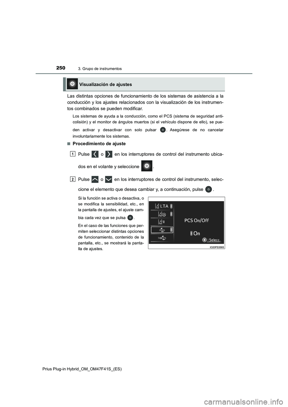TOYOTA PRIUS PLUG-IN HYBRID 2023 Manual del propietario (in Spanish) 2503. Grupo de instrumentos
Prius Plug-in Hybrid_OM_OM47F41S_(ES)
Las distintas opciones de funcionamiento de los sistemas de asistencia a la
conducción y los ajustes relacionados con la visualizaci TOYOTA PRIUS PLUG-IN HYBRID 2023 Manual del propietario (in Spanish) 2503. Grupo de instrumentos
Prius Plug-in Hybrid_OM_OM47F41S_(ES)
Las distintas opciones de funcionamiento de los sistemas de asistencia a la
conducción y los ajustes relacionados con la visualizaci