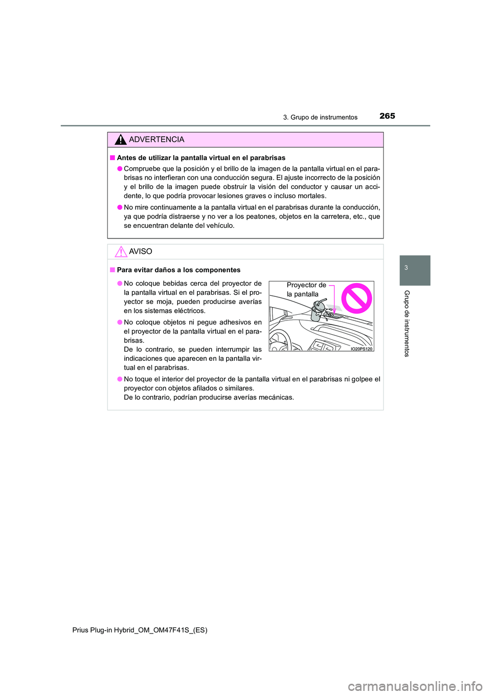 TOYOTA PRIUS PLUG-IN HYBRID 2023 Manual del propietario (in Spanish) 2653. Grupo de instrumentos
3
Grupo de instrumentos
Prius Plug-in Hybrid_OM_OM47F41S_(ES)
ADVERTENCIA
■Antes de utilizar la pantalla virtual en el parabrisas
● Compruebe que la posición y el bri TOYOTA PRIUS PLUG-IN HYBRID 2023 Manual del propietario (in Spanish) 2653. Grupo de instrumentos
3
Grupo de instrumentos
Prius Plug-in Hybrid_OM_OM47F41S_(ES)
ADVERTENCIA
■Antes de utilizar la pantalla virtual en el parabrisas
● Compruebe que la posición y el bri