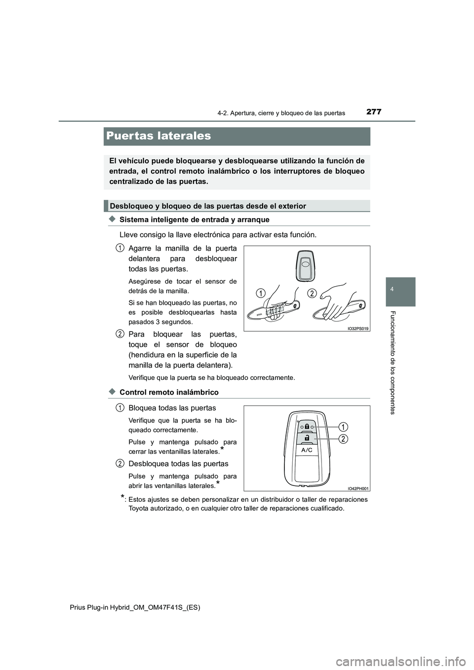 TOYOTA PRIUS PLUG-IN HYBRID 2023 Manual del propietario (in Spanish) 2774-2. Apertura, cierre y bloqueo de las puertas
Prius Plug-in Hybrid_OM_OM47F41S_(ES)
4
Funcionamiento de los componentes
Puer tas laterales
◆Sistema inteligente de entrada y arranque
Lleve consig TOYOTA PRIUS PLUG-IN HYBRID 2023 Manual del propietario (in Spanish) 2774-2. Apertura, cierre y bloqueo de las puertas
Prius Plug-in Hybrid_OM_OM47F41S_(ES)
4
Funcionamiento de los componentes
Puer tas laterales
◆Sistema inteligente de entrada y arranque
Lleve consig