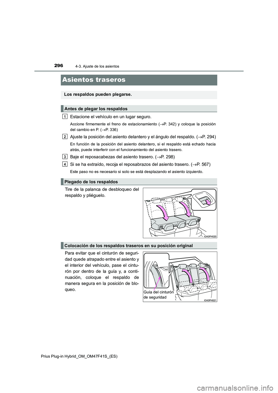 TOYOTA PRIUS PLUG-IN HYBRID 2023 Manual del propietario (in Spanish) 2964-3. Ajuste de los asientos
Prius Plug-in Hybrid_OM_OM47F41S_(ES)
Asientos traseros
Estacione el vehículo en un lugar seguro.
Accione firmemente el freno de estacionamiento (P. 342) y coloque l TOYOTA PRIUS PLUG-IN HYBRID 2023 Manual del propietario (in Spanish) 2964-3. Ajuste de los asientos
Prius Plug-in Hybrid_OM_OM47F41S_(ES)
Asientos traseros
Estacione el vehículo en un lugar seguro.
Accione firmemente el freno de estacionamiento (P. 342) y coloque l