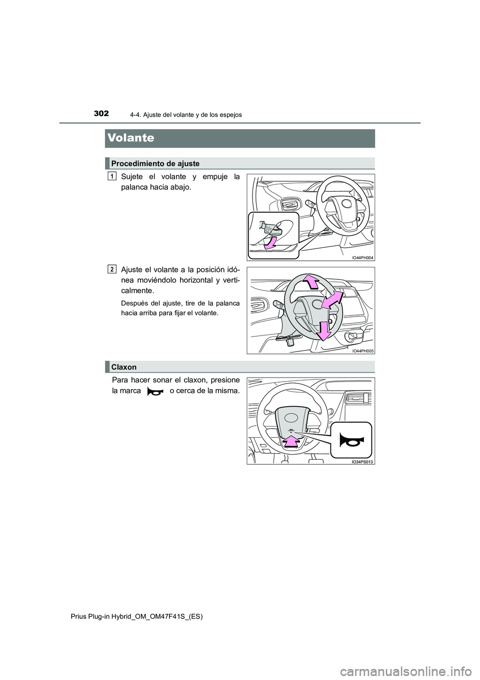 TOYOTA PRIUS PLUG-IN HYBRID 2023 Manual del propietario (in Spanish) 3024-4. Ajuste del volante y de los espejos
Prius Plug-in Hybrid_OM_OM47F41S_(ES)
Volante
Sujete el volante y empuje la
palanca hacia abajo.
Ajuste el volante a la posición idó-
nea moviéndolo h TOYOTA PRIUS PLUG-IN HYBRID 2023 Manual del propietario (in Spanish) 3024-4. Ajuste del volante y de los espejos
Prius Plug-in Hybrid_OM_OM47F41S_(ES)
Volante
Sujete el volante y empuje la
palanca hacia abajo.
Ajuste el volante a la posición idó-
nea moviéndolo h