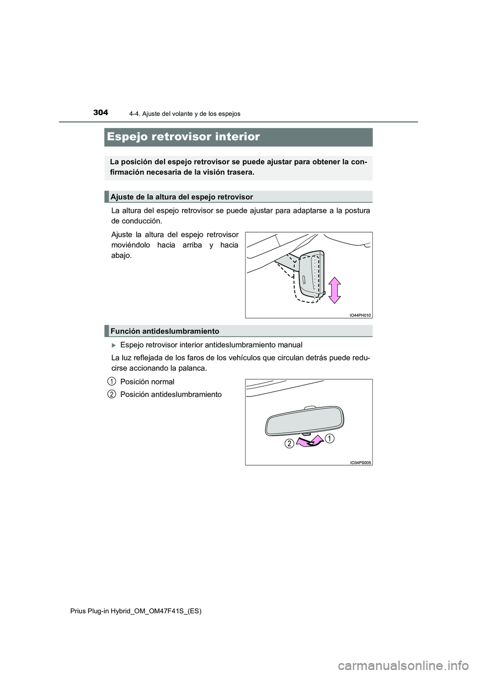 TOYOTA PRIUS PLUG-IN HYBRID 2023 Manual del propietario (in Spanish) 3044-4. Ajuste del volante y de los espejos
Prius Plug-in Hybrid_OM_OM47F41S_(ES)
Espejo retrovisor interior
La altura del espejo retrovisor se puede ajustar para adaptarse a la postura
de conducción TOYOTA PRIUS PLUG-IN HYBRID 2023 Manual del propietario (in Spanish) 3044-4. Ajuste del volante y de los espejos
Prius Plug-in Hybrid_OM_OM47F41S_(ES)
Espejo retrovisor interior
La altura del espejo retrovisor se puede ajustar para adaptarse a la postura
de conducción