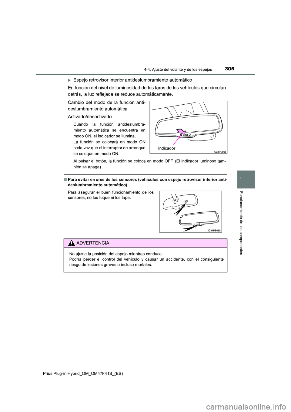 TOYOTA PRIUS PLUG-IN HYBRID 2023 Manual del propietario (in Spanish) 3054-4. Ajuste del volante y de los espejos
Prius Plug-in Hybrid_OM_OM47F41S_(ES)
4
Funcionamiento de los componentes
Espejo retrovisor interior antideslumbramiento automático
En función del niv TOYOTA PRIUS PLUG-IN HYBRID 2023 Manual del propietario (in Spanish) 3054-4. Ajuste del volante y de los espejos
Prius Plug-in Hybrid_OM_OM47F41S_(ES)
4
Funcionamiento de los componentes
Espejo retrovisor interior antideslumbramiento automático
En función del niv