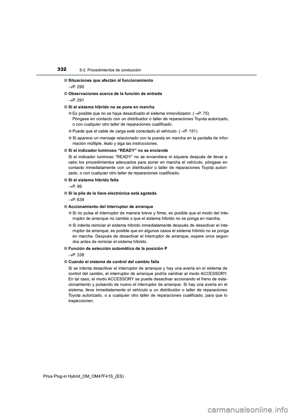 TOYOTA PRIUS PLUG-IN HYBRID 2023 Manual del propietario (in Spanish) 3325-2. Procedimientos de conducción
Prius Plug-in Hybrid_OM_OM47F41S_(ES)■Situaciones que afectan al funcionamiento
P. 2 9 0
■Observaciones acerca de la función de entrada
P. 2 9 1
■S TOYOTA PRIUS PLUG-IN HYBRID 2023 Manual del propietario (in Spanish) 3325-2. Procedimientos de conducción
Prius Plug-in Hybrid_OM_OM47F41S_(ES)■Situaciones que afectan al funcionamiento
P. 2 9 0
■Observaciones acerca de la función de entrada
P. 2 9 1
■S