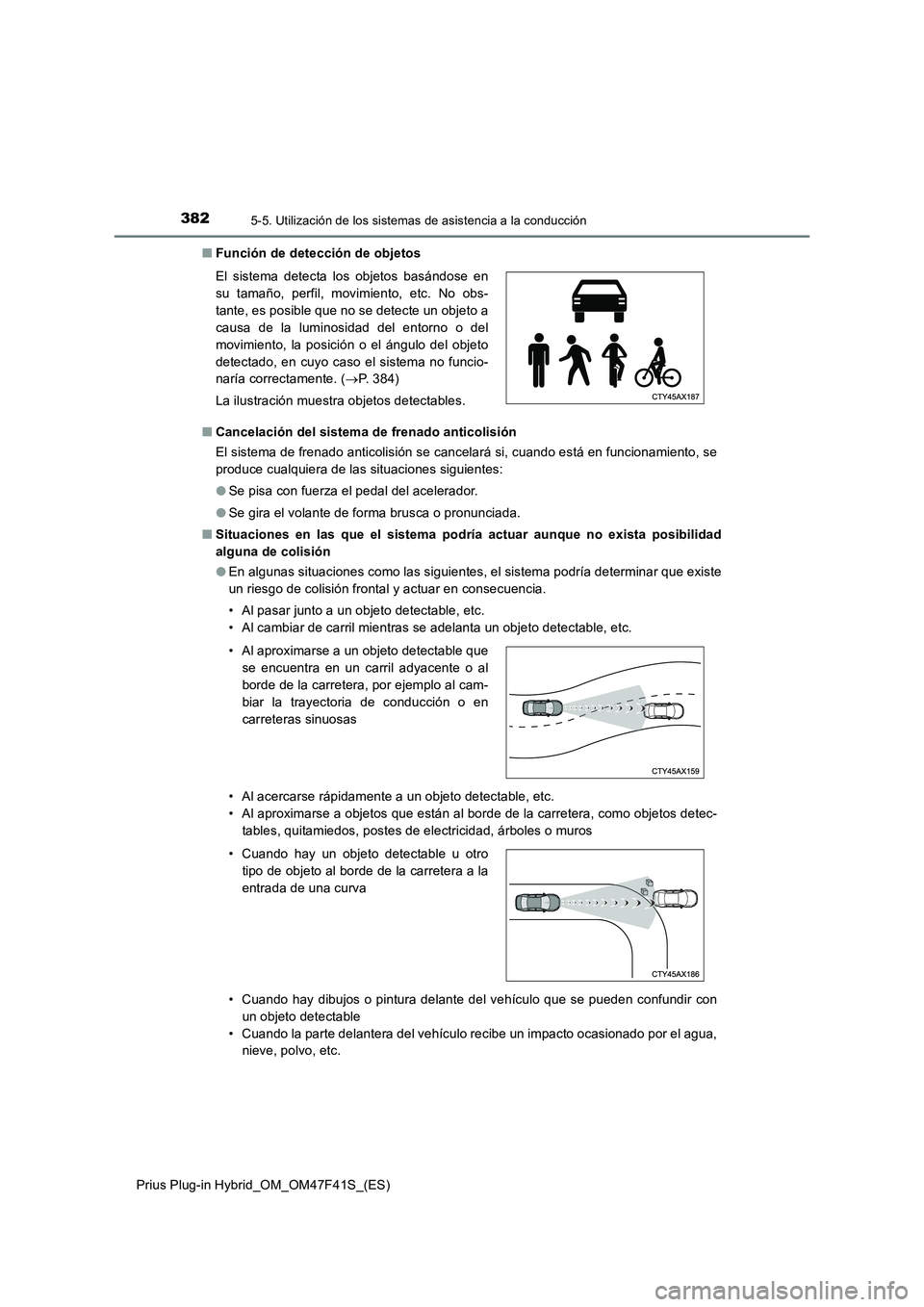 TOYOTA PRIUS PLUG-IN HYBRID 2023 Manual del propietario (in Spanish) 3825-5. Utilización de los sistemas de asistencia a la conducción
Prius Plug-in Hybrid_OM_OM47F41S_(ES)■Función de detección de objetos
■Cancelación del sistema de frenado anticolisión
El si TOYOTA PRIUS PLUG-IN HYBRID 2023 Manual del propietario (in Spanish) 3825-5. Utilización de los sistemas de asistencia a la conducción
Prius Plug-in Hybrid_OM_OM47F41S_(ES)■Función de detección de objetos
■Cancelación del sistema de frenado anticolisión
El si
