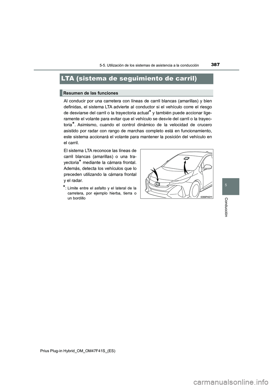 TOYOTA PRIUS PLUG-IN HYBRID 2023 Manual del propietario (in Spanish) 3875-5. Utilización de los sistemas de asistencia a la conducción
Prius Plug-in Hybrid_OM_OM47F41S_(ES)
5
Conducción
LTA (sistema de seguimiento de carril)
Al conducir por una carretera con líneas TOYOTA PRIUS PLUG-IN HYBRID 2023 Manual del propietario (in Spanish) 3875-5. Utilización de los sistemas de asistencia a la conducción
Prius Plug-in Hybrid_OM_OM47F41S_(ES)
5
Conducción
LTA (sistema de seguimiento de carril)
Al conducir por una carretera con líneas