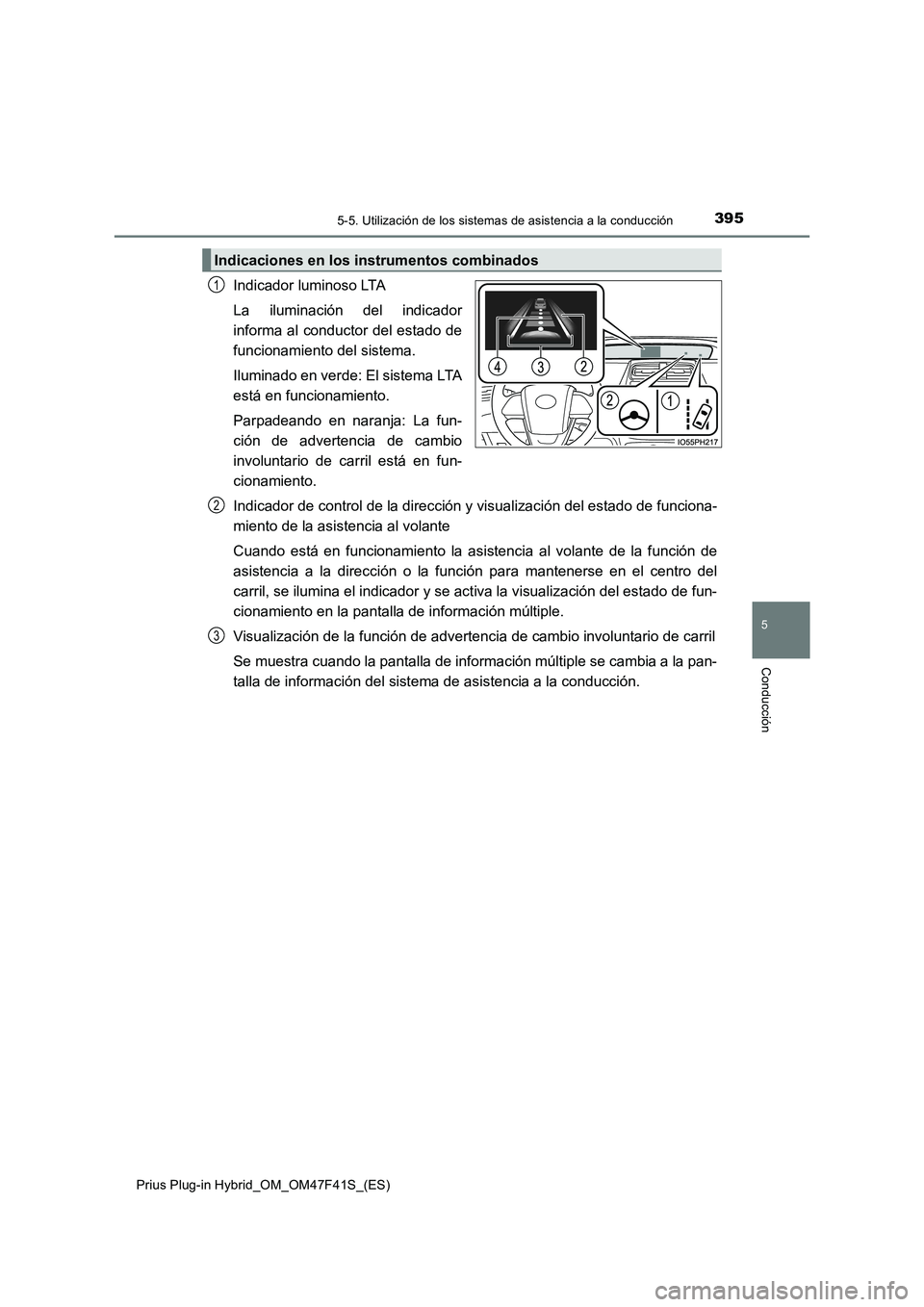 TOYOTA PRIUS PLUG-IN HYBRID 2023 Manual del propietario (in Spanish) 3955-5. Utilización de los sistemas de asistencia a la conducción
Prius Plug-in Hybrid_OM_OM47F41S_(ES)
5
Conducción
Indicador luminoso LTA
La iluminación del indicador
informa al conductor del es TOYOTA PRIUS PLUG-IN HYBRID 2023 Manual del propietario (in Spanish) 3955-5. Utilización de los sistemas de asistencia a la conducción
Prius Plug-in Hybrid_OM_OM47F41S_(ES)
5
Conducción
Indicador luminoso LTA
La iluminación del indicador
informa al conductor del es