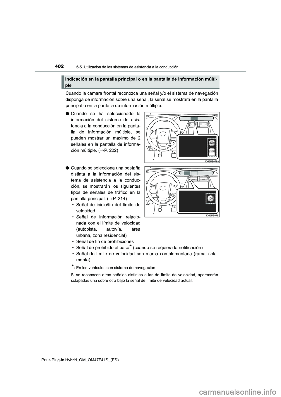 TOYOTA PRIUS PLUG-IN HYBRID 2023 Manual del propietario (in Spanish) 4025-5. Utilización de los sistemas de asistencia a la conducción
Prius Plug-in Hybrid_OM_OM47F41S_(ES)
Cuando la cámara frontal reconozca una señal y/o el sistema de navegación
disponga de infor TOYOTA PRIUS PLUG-IN HYBRID 2023 Manual del propietario (in Spanish) 4025-5. Utilización de los sistemas de asistencia a la conducción
Prius Plug-in Hybrid_OM_OM47F41S_(ES)
Cuando la cámara frontal reconozca una señal y/o el sistema de navegación
disponga de infor