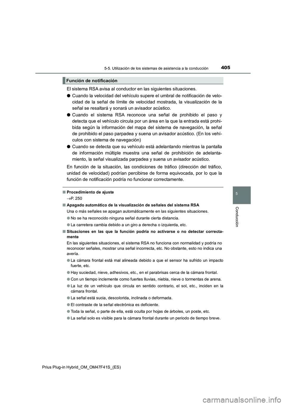 TOYOTA PRIUS PLUG-IN HYBRID 2023 Manual del propietario (in Spanish) 4055-5. Utilización de los sistemas de asistencia a la conducción
Prius Plug-in Hybrid_OM_OM47F41S_(ES)
5
Conducción
El sistema RSA avisa al conductor en las siguientes situaciones.
●Cuando la ve TOYOTA PRIUS PLUG-IN HYBRID 2023 Manual del propietario (in Spanish) 4055-5. Utilización de los sistemas de asistencia a la conducción
Prius Plug-in Hybrid_OM_OM47F41S_(ES)
5
Conducción
El sistema RSA avisa al conductor en las siguientes situaciones.
●Cuando la ve