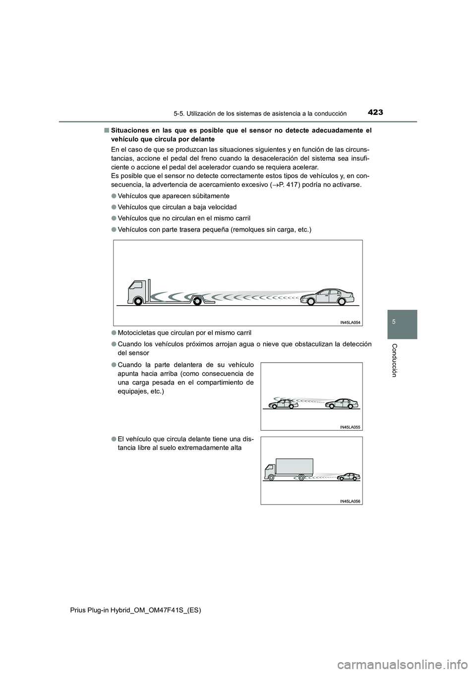 TOYOTA PRIUS PLUG-IN HYBRID 2023 Manual del propietario (in Spanish) 4235-5. Utilización de los sistemas de asistencia a la conducción
Prius Plug-in Hybrid_OM_OM47F41S_(ES)
5
Conducción
■Situaciones en las que es posible que el sensor no detecte adecuadamente el
v TOYOTA PRIUS PLUG-IN HYBRID 2023 Manual del propietario (in Spanish) 4235-5. Utilización de los sistemas de asistencia a la conducción
Prius Plug-in Hybrid_OM_OM47F41S_(ES)
5
Conducción
■Situaciones en las que es posible que el sensor no detecte adecuadamente el
v