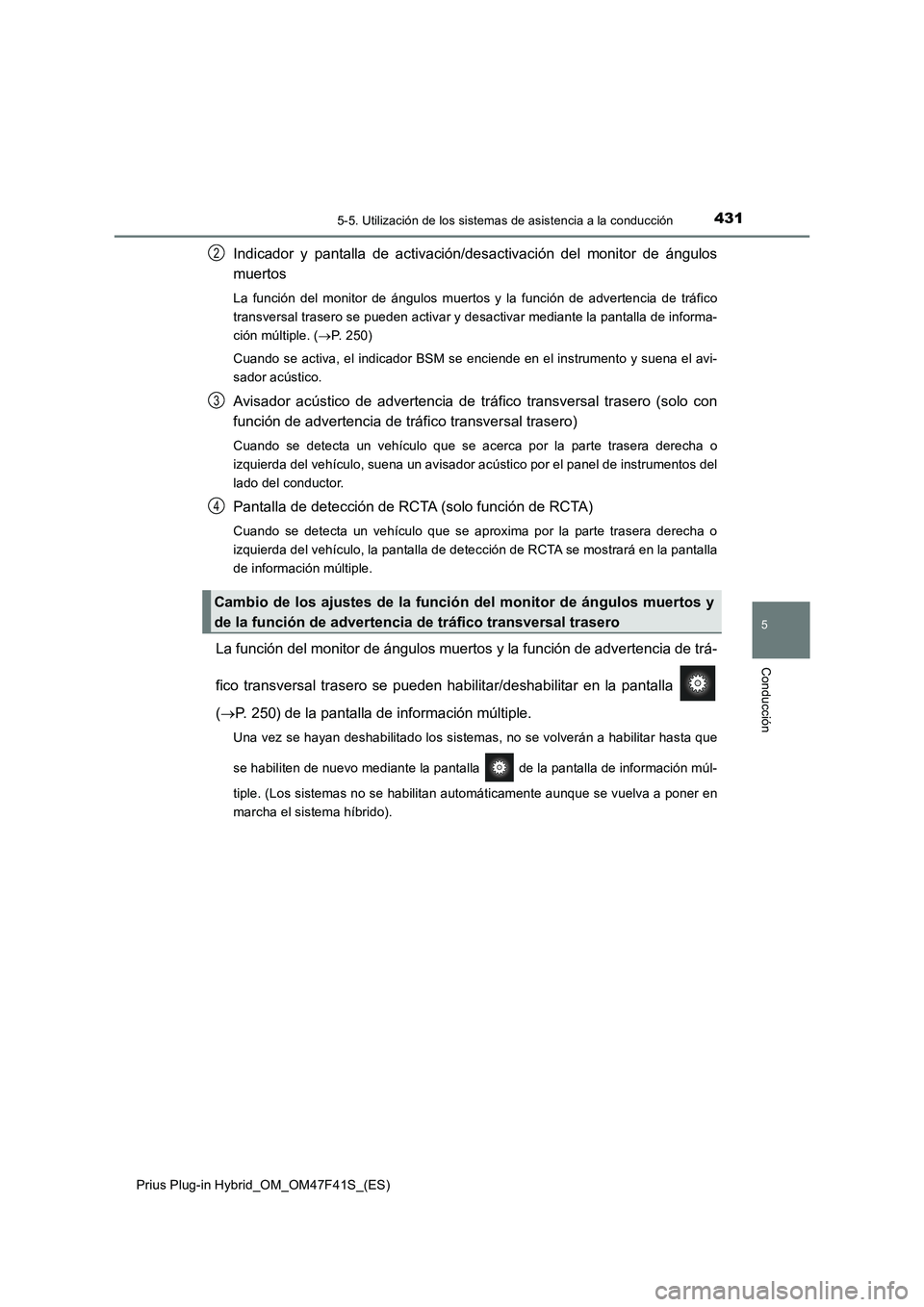 TOYOTA PRIUS PLUG-IN HYBRID 2023 Manual del propietario (in Spanish) 4315-5. Utilización de los sistemas de asistencia a la conducción
Prius Plug-in Hybrid_OM_OM47F41S_(ES)
5
Conducción
Indicador y pantalla de activación/desactivación del monitor de ángulos
muert TOYOTA PRIUS PLUG-IN HYBRID 2023 Manual del propietario (in Spanish) 4315-5. Utilización de los sistemas de asistencia a la conducción
Prius Plug-in Hybrid_OM_OM47F41S_(ES)
5
Conducción
Indicador y pantalla de activación/desactivación del monitor de ángulos
muert