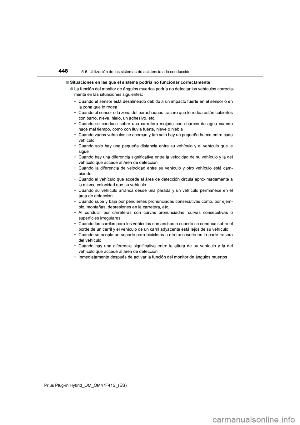TOYOTA PRIUS PLUG-IN HYBRID 2023 Manual del propietario (in Spanish) 4485-5. Utilización de los sistemas de asistencia a la conducción
Prius Plug-in Hybrid_OM_OM47F41S_(ES)■Situaciones en las que el sistema podría no funcionar correctamente
●La función del moni TOYOTA PRIUS PLUG-IN HYBRID 2023 Manual del propietario (in Spanish) 4485-5. Utilización de los sistemas de asistencia a la conducción
Prius Plug-in Hybrid_OM_OM47F41S_(ES)■Situaciones en las que el sistema podría no funcionar correctamente
●La función del moni