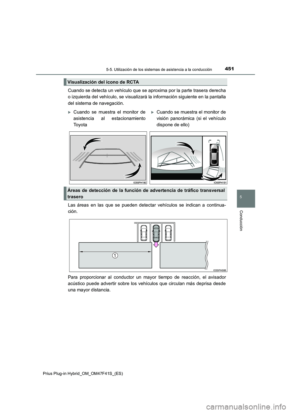 TOYOTA PRIUS PLUG-IN HYBRID 2023 Manual del propietario (in Spanish) 4515-5. Utilización de los sistemas de asistencia a la conducción
Prius Plug-in Hybrid_OM_OM47F41S_(ES)
5
Conducción
Cuando se detecta un vehículo que se aproxima por la parte trasera derecha
o i TOYOTA PRIUS PLUG-IN HYBRID 2023 Manual del propietario (in Spanish) 4515-5. Utilización de los sistemas de asistencia a la conducción
Prius Plug-in Hybrid_OM_OM47F41S_(ES)
5
Conducción
Cuando se detecta un vehículo que se aproxima por la parte trasera derecha
o i