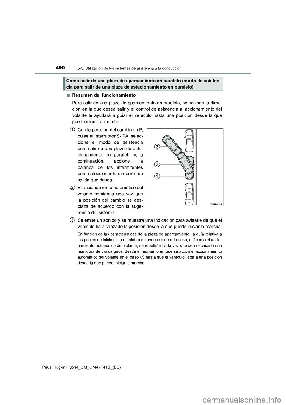 TOYOTA PRIUS PLUG-IN HYBRID 2023 Manual del propietario (in Spanish) 4905-5. Utilización de los sistemas de asistencia a la conducción
Prius Plug-in Hybrid_OM_OM47F41S_(ES)
■Resumen del funcionamiento
Para salir de una plaza de aparcami ento en paralelo, seleccio TOYOTA PRIUS PLUG-IN HYBRID 2023 Manual del propietario (in Spanish) 4905-5. Utilización de los sistemas de asistencia a la conducción
Prius Plug-in Hybrid_OM_OM47F41S_(ES)
■Resumen del funcionamiento
Para salir de una plaza de aparcami ento en paralelo, seleccio