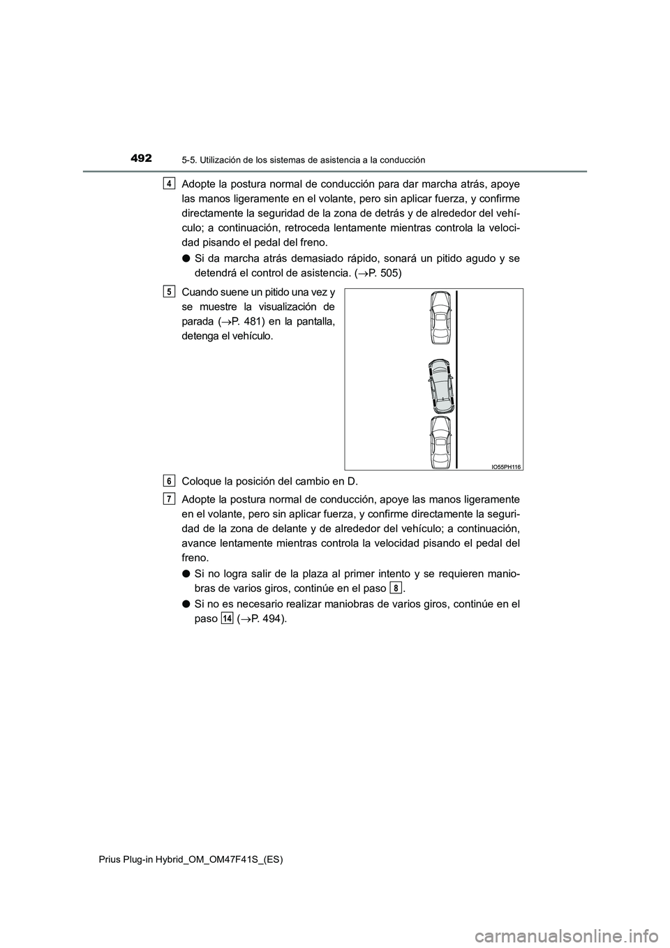 TOYOTA PRIUS PLUG-IN HYBRID 2023 Manual del propietario (in Spanish) 4925-5. Utilización de los sistemas de asistencia a la conducción
Prius Plug-in Hybrid_OM_OM47F41S_(ES)
Adopte la postura normal de conducción para dar marcha atrás, apoye
las manos ligeramente e TOYOTA PRIUS PLUG-IN HYBRID 2023 Manual del propietario (in Spanish) 4925-5. Utilización de los sistemas de asistencia a la conducción
Prius Plug-in Hybrid_OM_OM47F41S_(ES)
Adopte la postura normal de conducción para dar marcha atrás, apoye
las manos ligeramente e