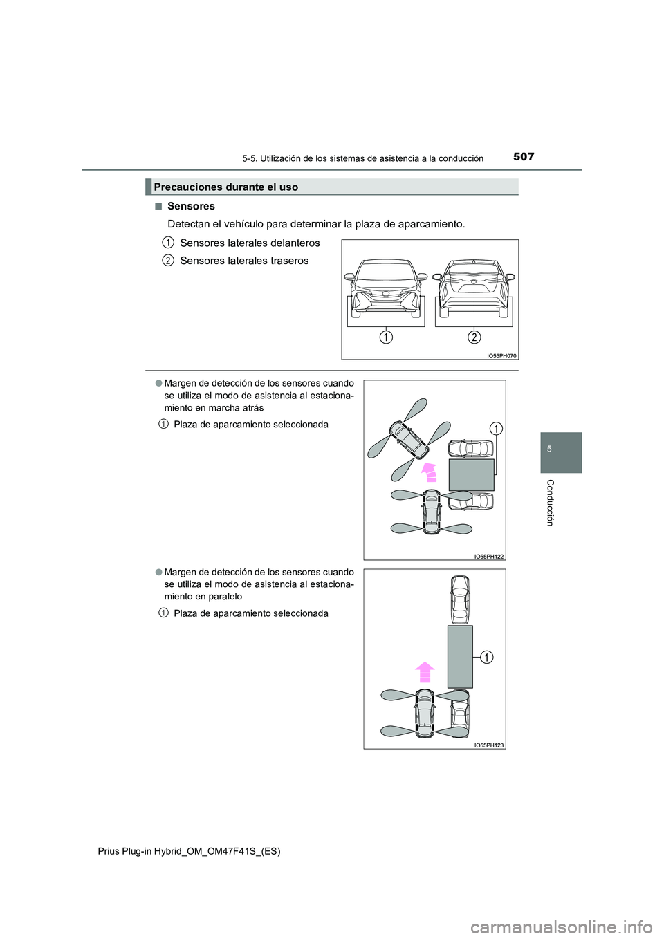 TOYOTA PRIUS PLUG-IN HYBRID 2023 Manual del propietario (in Spanish) 5075-5. Utilización de los sistemas de asistencia a la conducción
Prius Plug-in Hybrid_OM_OM47F41S_(ES)
5
Conducción
■Sensores
Detectan el vehículo para determinar la plaza de aparcamiento.
S TOYOTA PRIUS PLUG-IN HYBRID 2023 Manual del propietario (in Spanish) 5075-5. Utilización de los sistemas de asistencia a la conducción
Prius Plug-in Hybrid_OM_OM47F41S_(ES)
5
Conducción
■Sensores
Detectan el vehículo para determinar la plaza de aparcamiento.
S