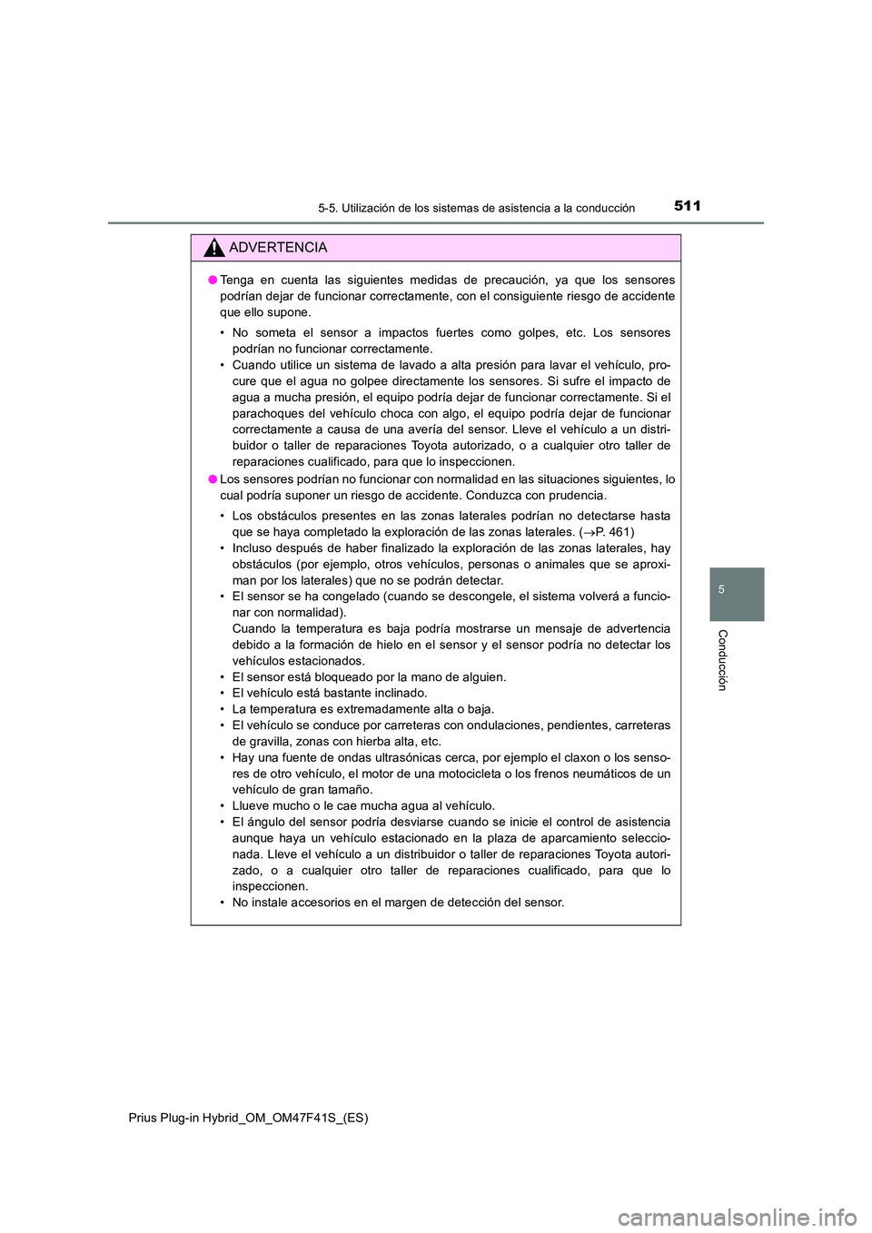 TOYOTA PRIUS PLUG-IN HYBRID 2023 Manual del propietario (in Spanish) 5115-5. Utilización de los sistemas de asistencia a la conducción
Prius Plug-in Hybrid_OM_OM47F41S_(ES)
5
Conducción
ADVERTENCIA
●Tenga en cuenta las siguientes medidas de precaución, ya que los TOYOTA PRIUS PLUG-IN HYBRID 2023 Manual del propietario (in Spanish) 5115-5. Utilización de los sistemas de asistencia a la conducción
Prius Plug-in Hybrid_OM_OM47F41S_(ES)
5
Conducción
ADVERTENCIA
●Tenga en cuenta las siguientes medidas de precaución, ya que los