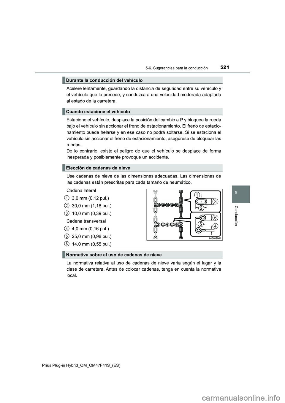 TOYOTA PRIUS PLUG-IN HYBRID 2023 Manual del propietario (in Spanish) 5215-6. Sugerencias para la conducción
5
Conducción
Prius Plug-in Hybrid_OM_OM47F41S_(ES)
Acelere lentamente, guardando la distancia de seguridad entre su vehículo y
el vehículo que lo precede, y TOYOTA PRIUS PLUG-IN HYBRID 2023 Manual del propietario (in Spanish) 5215-6. Sugerencias para la conducción
5
Conducción
Prius Plug-in Hybrid_OM_OM47F41S_(ES)
Acelere lentamente, guardando la distancia de seguridad entre su vehículo y
el vehículo que lo precede, y
