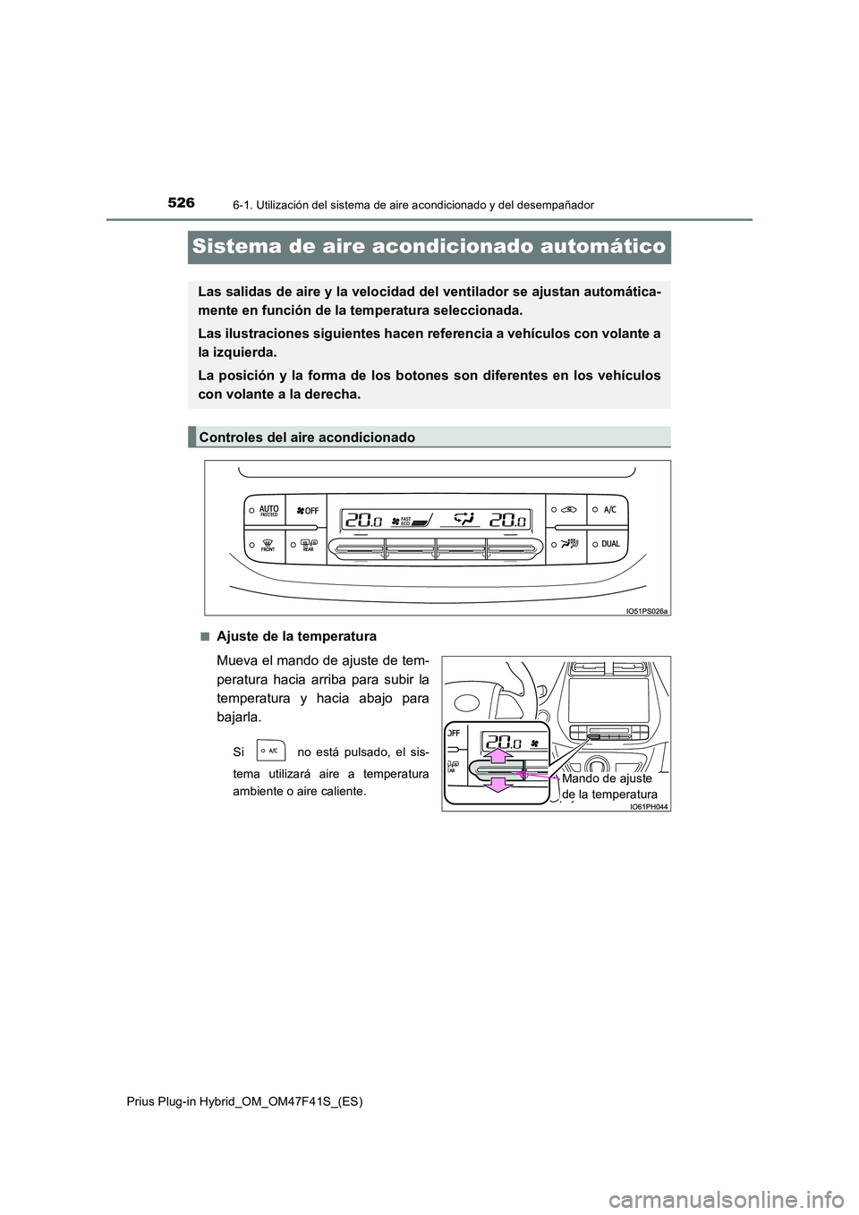 TOYOTA PRIUS PLUG-IN HYBRID 2023 Manual del propietario (in Spanish) 5266-1. Utilización del sistema de aire acondicionado y del desempañador
Prius Plug-in Hybrid_OM_OM47F41S_(ES)
Sistema de aire acondicionado automático
■Ajuste de la temperatura
Mueva el mando d TOYOTA PRIUS PLUG-IN HYBRID 2023 Manual del propietario (in Spanish) 5266-1. Utilización del sistema de aire acondicionado y del desempañador
Prius Plug-in Hybrid_OM_OM47F41S_(ES)
Sistema de aire acondicionado automático
■Ajuste de la temperatura
Mueva el mando d