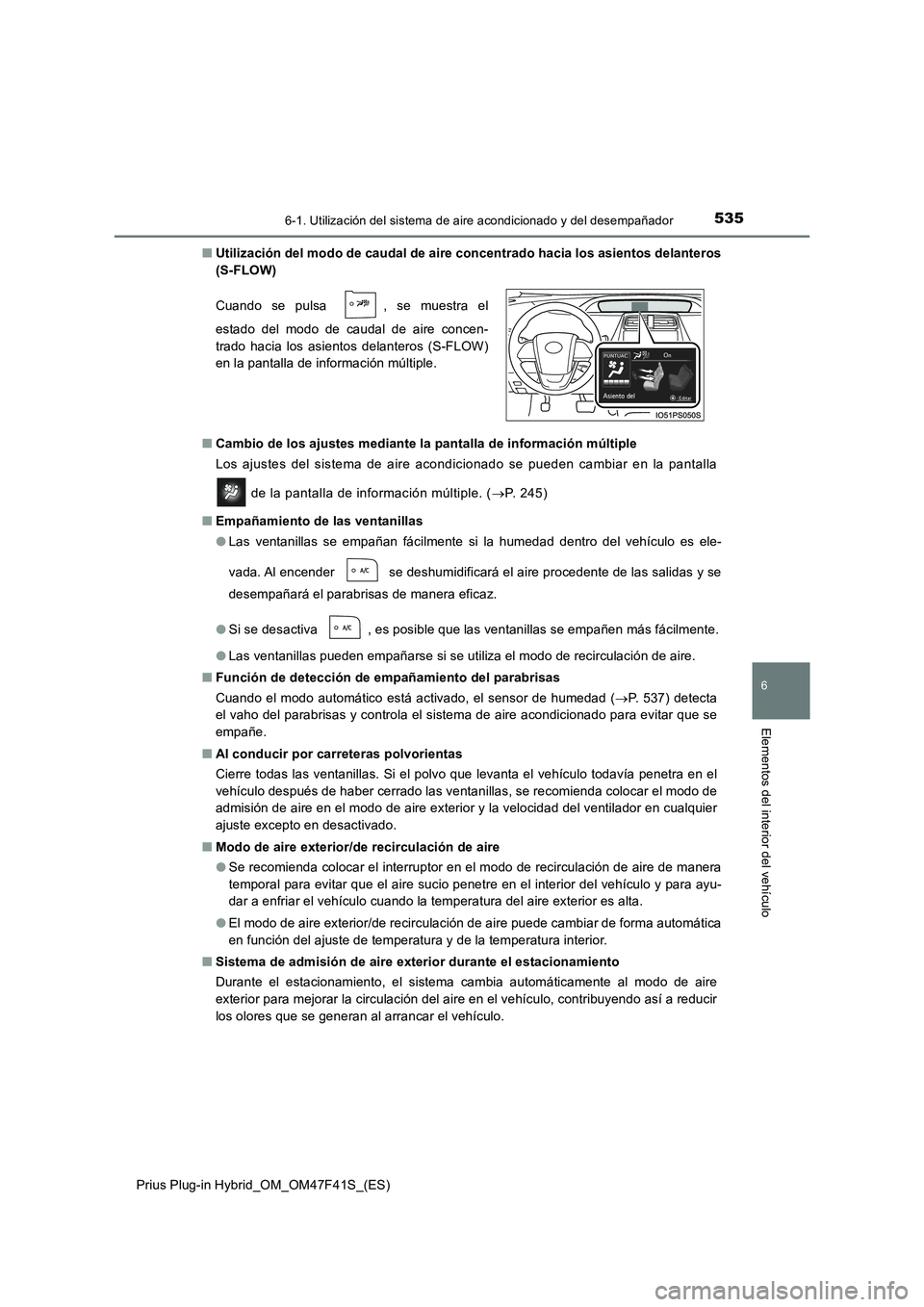 TOYOTA PRIUS PLUG-IN HYBRID 2023 Manual del propietario (in Spanish) 5356-1. Utilización del sistema de aire acondicionado y del desempañador
Prius Plug-in Hybrid_OM_OM47F41S_(ES)
6
Elementos del interior del vehículo
■Utilización del modo de caudal de aire conce TOYOTA PRIUS PLUG-IN HYBRID 2023 Manual del propietario (in Spanish) 5356-1. Utilización del sistema de aire acondicionado y del desempañador
Prius Plug-in Hybrid_OM_OM47F41S_(ES)
6
Elementos del interior del vehículo
■Utilización del modo de caudal de aire conce