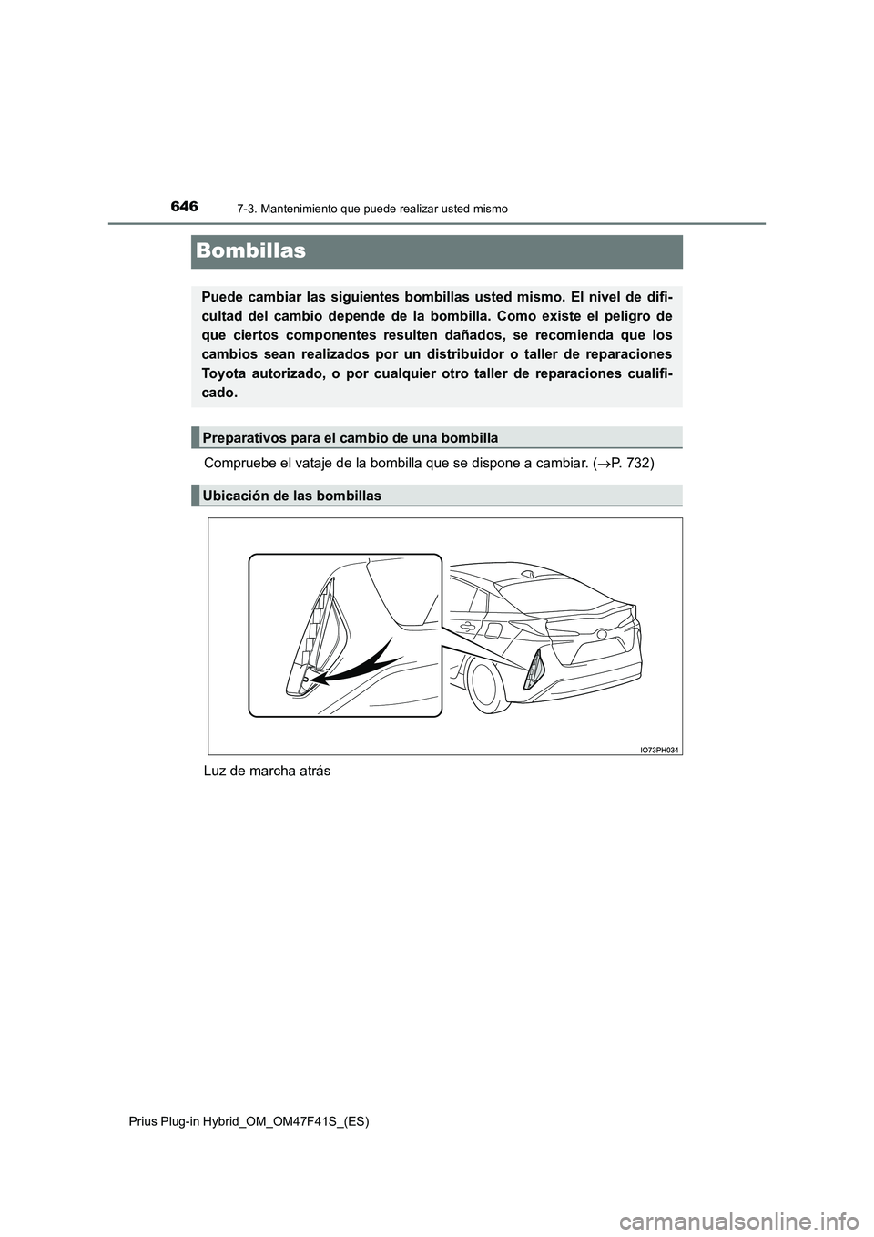 TOYOTA PRIUS PLUG-IN HYBRID 2023 Manual del propietario (in Spanish) 6467-3. Mantenimiento que puede realizar usted mismo
Prius Plug-in Hybrid_OM_OM47F41S_(ES)
Bombillas
Compruebe el vataje de la bombilla que se dispone a cambiar. (P. 732)
Luz de marcha atrás
Pued TOYOTA PRIUS PLUG-IN HYBRID 2023 Manual del propietario (in Spanish) 6467-3. Mantenimiento que puede realizar usted mismo
Prius Plug-in Hybrid_OM_OM47F41S_(ES)
Bombillas
Compruebe el vataje de la bombilla que se dispone a cambiar. (P. 732)
Luz de marcha atrás
Pued