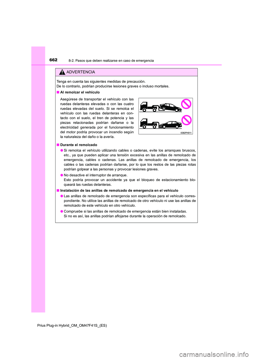 TOYOTA PRIUS PLUG-IN HYBRID 2023 Manual del propietario (in Spanish) 6628-2. Pasos que deben realizarse en caso de emergencia
Prius Plug-in Hybrid_OM_OM47F41S_(ES)
ADVERTENCIA
Tenga en cuenta las siguientes medidas de precaución.
De lo contrario, podrían producirse TOYOTA PRIUS PLUG-IN HYBRID 2023 Manual del propietario (in Spanish) 6628-2. Pasos que deben realizarse en caso de emergencia
Prius Plug-in Hybrid_OM_OM47F41S_(ES)
ADVERTENCIA
Tenga en cuenta las siguientes medidas de precaución.
De lo contrario, podrían producirse