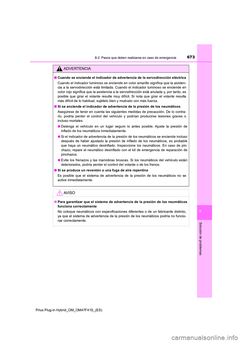 TOYOTA PRIUS PLUG-IN HYBRID 2023 Manual del propietario (in Spanish) 6738-2. Pasos que deben realizarse en caso de emergencia
Prius Plug-in Hybrid_OM_OM47F41S_(ES)
8
Solución de problemas
ADVERTENCIA
■Cuando se enciende el indicador de advertencia de la servodirecci TOYOTA PRIUS PLUG-IN HYBRID 2023 Manual del propietario (in Spanish) 6738-2. Pasos que deben realizarse en caso de emergencia
Prius Plug-in Hybrid_OM_OM47F41S_(ES)
8
Solución de problemas
ADVERTENCIA
■Cuando se enciende el indicador de advertencia de la servodirecci