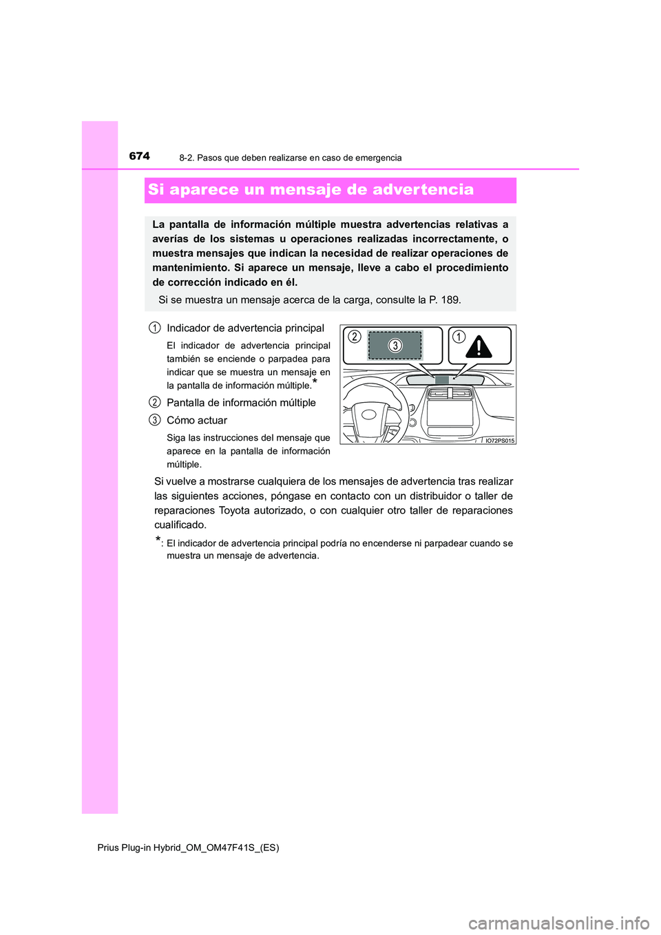 TOYOTA PRIUS PLUG-IN HYBRID 2023 Manual del propietario (in Spanish) 6748-2. Pasos que deben realizarse en caso de emergencia
Prius Plug-in Hybrid_OM_OM47F41S_(ES)
Si aparece un mensaje de advertencia
Indicador de advertencia principal
El indicador de advertencia princ TOYOTA PRIUS PLUG-IN HYBRID 2023 Manual del propietario (in Spanish) 6748-2. Pasos que deben realizarse en caso de emergencia
Prius Plug-in Hybrid_OM_OM47F41S_(ES)
Si aparece un mensaje de advertencia
Indicador de advertencia principal
El indicador de advertencia princ