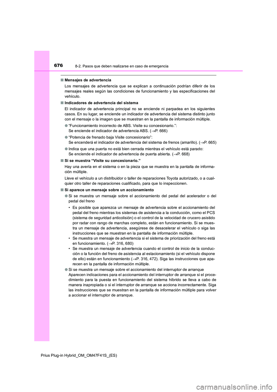 TOYOTA PRIUS PLUG-IN HYBRID 2023 Manual del propietario (in Spanish) 6768-2. Pasos que deben realizarse en caso de emergencia
Prius Plug-in Hybrid_OM_OM47F41S_(ES)
■Mensajes de advertencia
Los mensajes de advertencia que se explican a continuación podrían diferir TOYOTA PRIUS PLUG-IN HYBRID 2023 Manual del propietario (in Spanish) 6768-2. Pasos que deben realizarse en caso de emergencia
Prius Plug-in Hybrid_OM_OM47F41S_(ES)
■Mensajes de advertencia
Los mensajes de advertencia que se explican a continuación podrían diferir