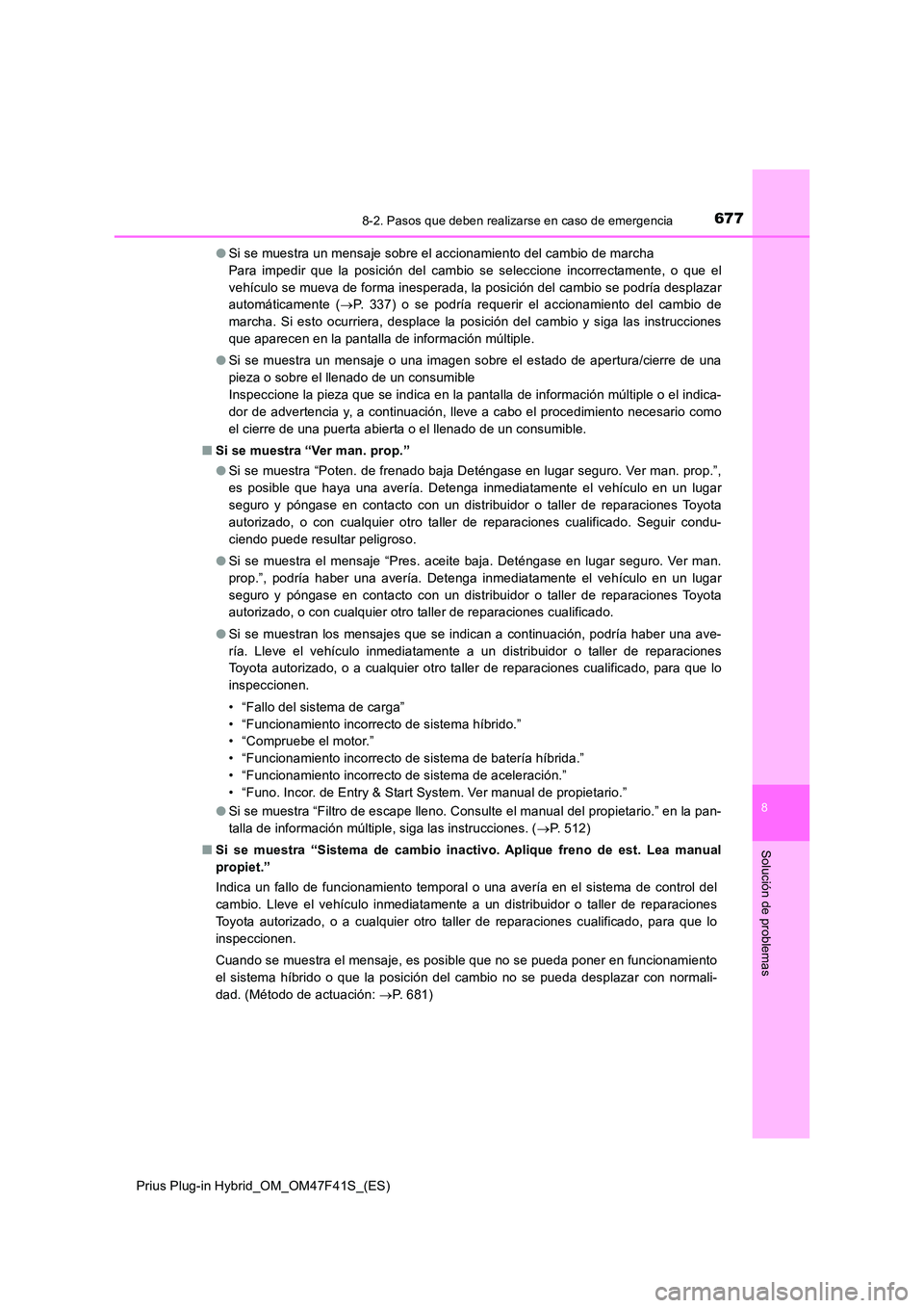 TOYOTA PRIUS PLUG-IN HYBRID 2023 Manual del propietario (in Spanish) 6778-2. Pasos que deben realizarse en caso de emergencia
Prius Plug-in Hybrid_OM_OM47F41S_(ES)
8
Solución de problemas
●Si se muestra un mensaje sobre el accionamiento del cambio de marcha
Para i TOYOTA PRIUS PLUG-IN HYBRID 2023 Manual del propietario (in Spanish) 6778-2. Pasos que deben realizarse en caso de emergencia
Prius Plug-in Hybrid_OM_OM47F41S_(ES)
8
Solución de problemas
●Si se muestra un mensaje sobre el accionamiento del cambio de marcha
Para i