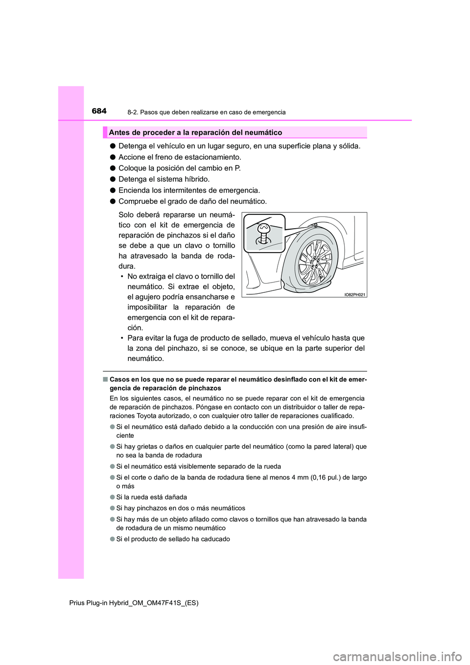 TOYOTA PRIUS PLUG-IN HYBRID 2023 Manual del propietario (in Spanish) 6848-2. Pasos que deben realizarse en caso de emergencia
Prius Plug-in Hybrid_OM_OM47F41S_(ES)
●Detenga el vehículo en un lugar seguro, en una superficie plana y sólida.
● Accione el freno de e TOYOTA PRIUS PLUG-IN HYBRID 2023 Manual del propietario (in Spanish) 6848-2. Pasos que deben realizarse en caso de emergencia
Prius Plug-in Hybrid_OM_OM47F41S_(ES)
●Detenga el vehículo en un lugar seguro, en una superficie plana y sólida.
● Accione el freno de e