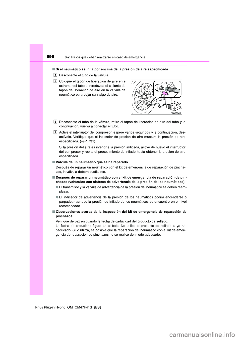 TOYOTA PRIUS PLUG-IN HYBRID 2023 Manual del propietario (in Spanish) 6968-2. Pasos que deben realizarse en caso de emergencia
Prius Plug-in Hybrid_OM_OM47F41S_(ES)
■Si el neumático se infla por encima de la presión de aire especificada
Desconecte el tubo de la vá TOYOTA PRIUS PLUG-IN HYBRID 2023 Manual del propietario (in Spanish) 6968-2. Pasos que deben realizarse en caso de emergencia
Prius Plug-in Hybrid_OM_OM47F41S_(ES)
■Si el neumático se infla por encima de la presión de aire especificada
Desconecte el tubo de la vá