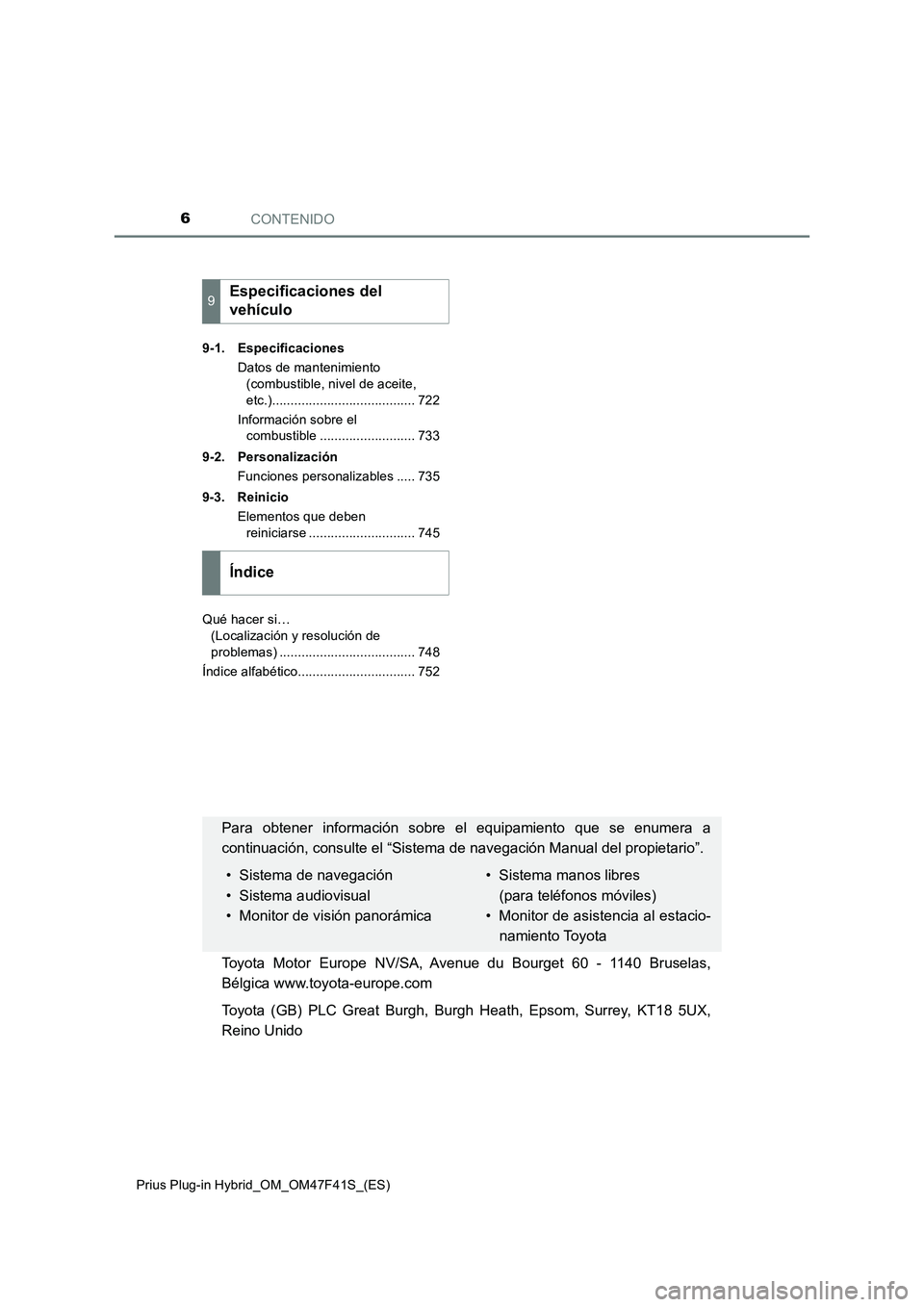 TOYOTA PRIUS PLUG-IN HYBRID 2023 Manual del propietario (in Spanish) CONTENIDO6
Prius Plug-in Hybrid_OM_OM47F41S_(ES)9-1. Especificaciones
Datos de mantenimiento
(combustible, nivel de aceite,
etc.)....................................... 722
Información sobre el
co TOYOTA PRIUS PLUG-IN HYBRID 2023 Manual del propietario (in Spanish) CONTENIDO6
Prius Plug-in Hybrid_OM_OM47F41S_(ES)9-1. Especificaciones
Datos de mantenimiento
(combustible, nivel de aceite,
etc.)....................................... 722
Información sobre el
co
