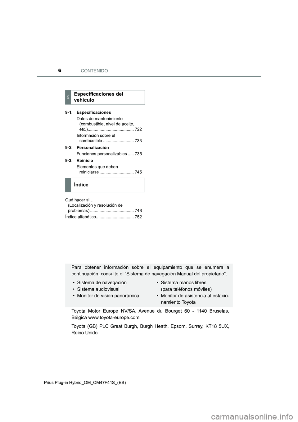 TOYOTA PRIUS PLUG-IN HYBRID 2023  Manual del propietario (in Spanish) CONTENIDO6
Prius Plug-in Hybrid_OM_OM47F41S_(ES)9-1. Especificaciones
Datos de mantenimiento 
(combustible, nivel de aceite, 
etc.)....................................... 722
Información sobre el 
co