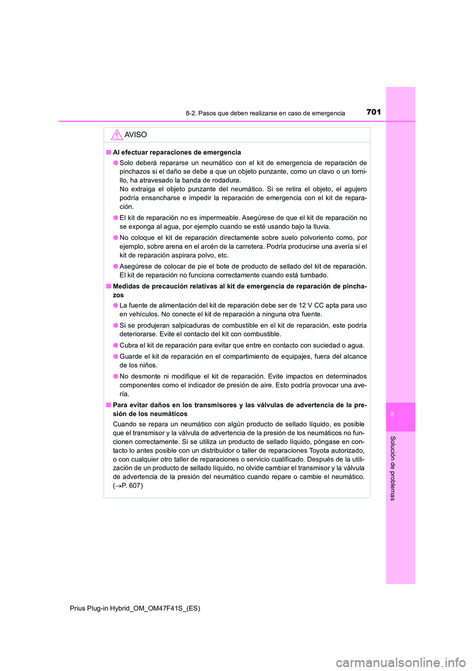 TOYOTA PRIUS PLUG-IN HYBRID 2023 Manual del propietario (in Spanish) 7018-2. Pasos que deben realizarse en caso de emergencia
Prius Plug-in Hybrid_OM_OM47F41S_(ES)
8
Solución de problemas
AV I S O
■Al efectuar reparaciones de emergencia
● Solo deberá repararse u TOYOTA PRIUS PLUG-IN HYBRID 2023 Manual del propietario (in Spanish) 7018-2. Pasos que deben realizarse en caso de emergencia
Prius Plug-in Hybrid_OM_OM47F41S_(ES)
8
Solución de problemas
AV I S O
■Al efectuar reparaciones de emergencia
● Solo deberá repararse u