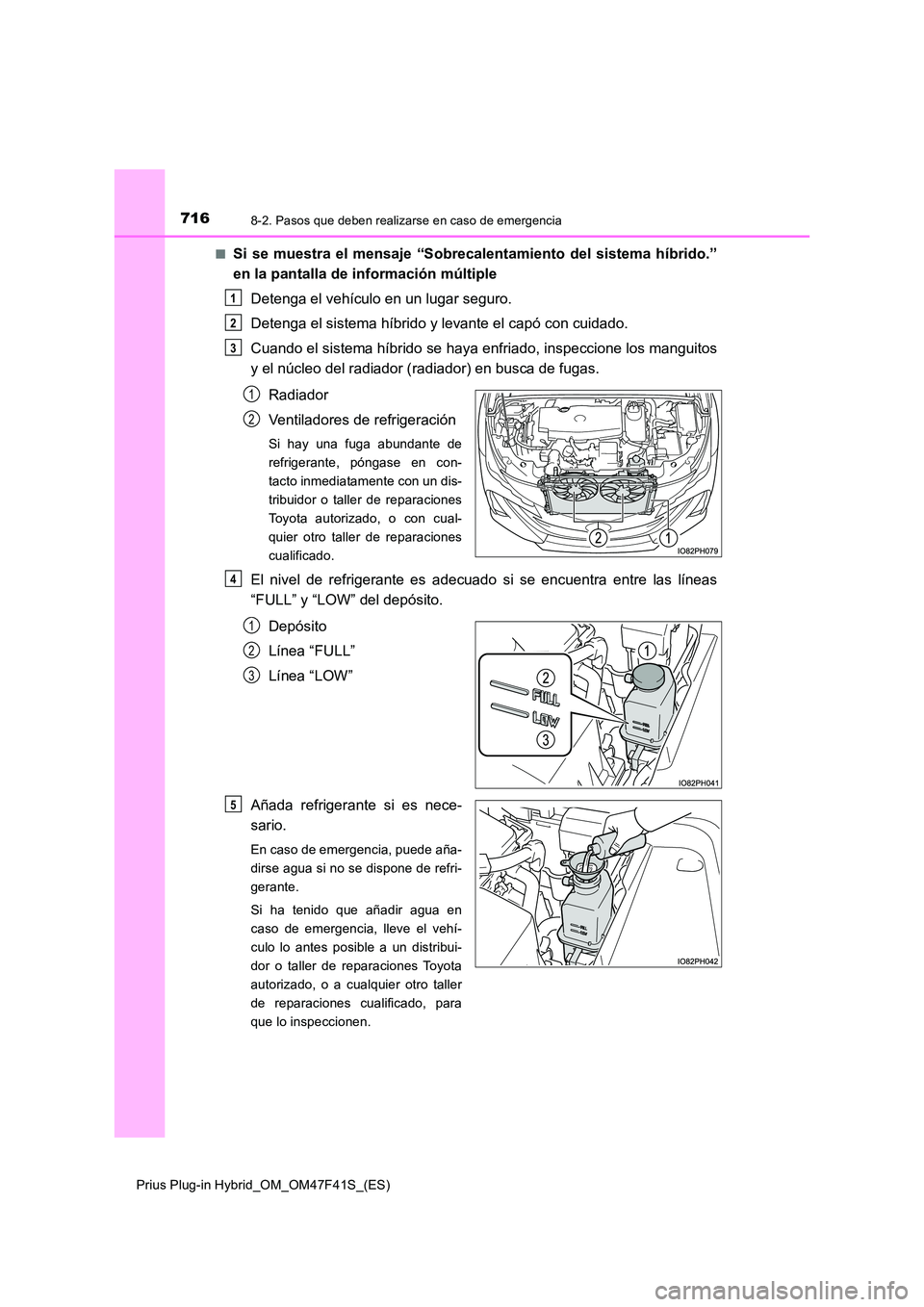TOYOTA PRIUS PLUG-IN HYBRID 2023 Manual del propietario (in Spanish) 7168-2. Pasos que deben realizarse en caso de emergencia
Prius Plug-in Hybrid_OM_OM47F41S_(ES)
■Si se muestra el mensaje “Sobrecalentamiento del sistema híbrido.”
en la pantalla de informaci TOYOTA PRIUS PLUG-IN HYBRID 2023 Manual del propietario (in Spanish) 7168-2. Pasos que deben realizarse en caso de emergencia
Prius Plug-in Hybrid_OM_OM47F41S_(ES)
■Si se muestra el mensaje “Sobrecalentamiento del sistema híbrido.”
en la pantalla de informaci