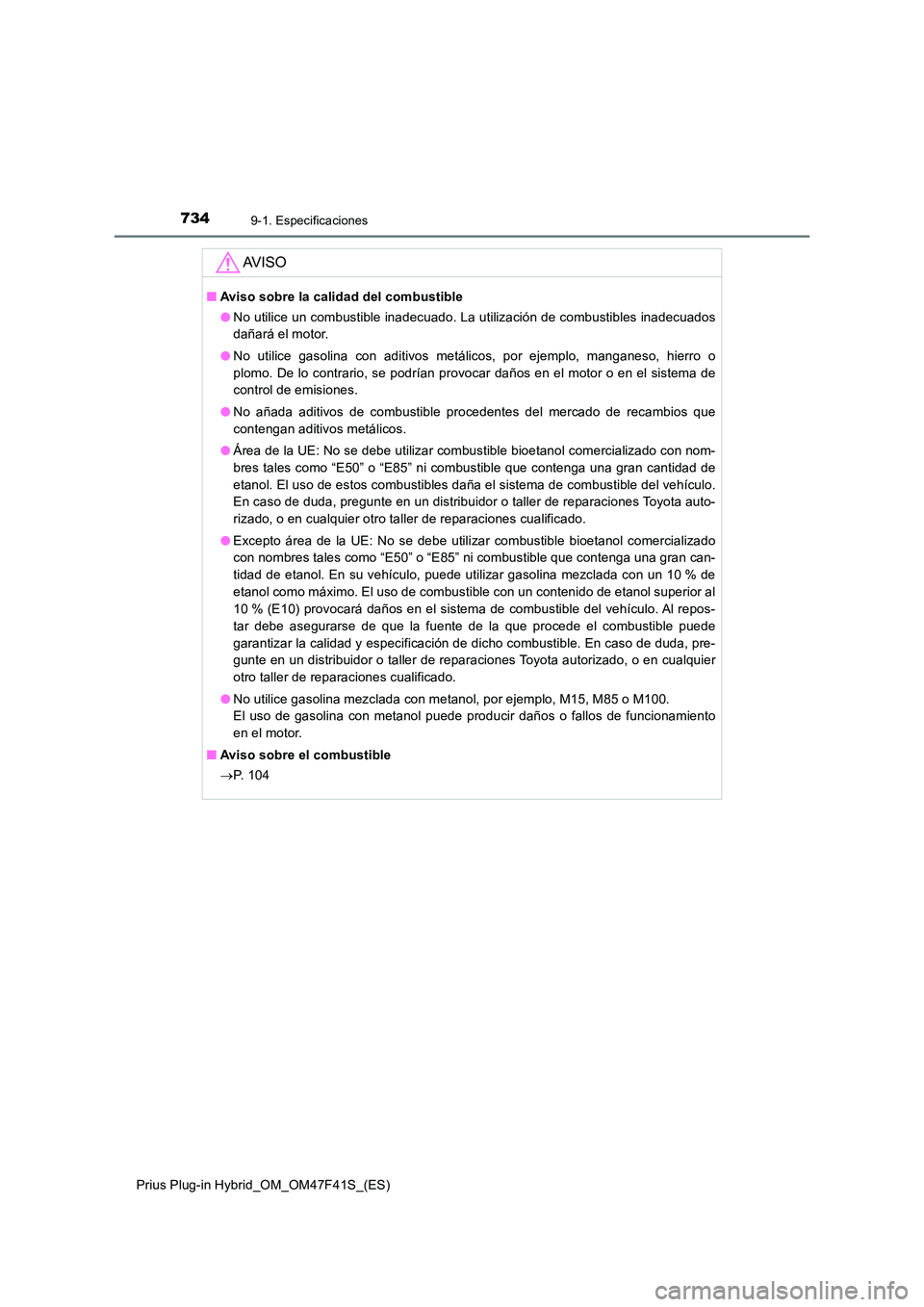 TOYOTA PRIUS PLUG-IN HYBRID 2023 Manual del propietario (in Spanish) 7349-1. Especificaciones
Prius Plug-in Hybrid_OM_OM47F41S_(ES)
AV I S O
■Aviso sobre la calidad del combustible
● No utilice un combustible inadecuado. La utilización de combustibles inadecuados TOYOTA PRIUS PLUG-IN HYBRID 2023 Manual del propietario (in Spanish) 7349-1. Especificaciones
Prius Plug-in Hybrid_OM_OM47F41S_(ES)
AV I S O
■Aviso sobre la calidad del combustible
● No utilice un combustible inadecuado. La utilización de combustibles inadecuados