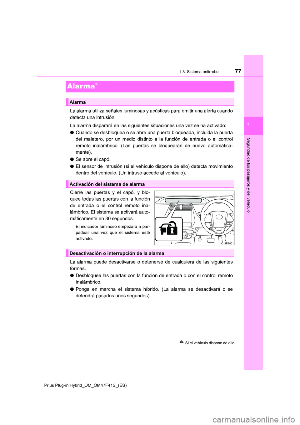 TOYOTA PRIUS PLUG-IN HYBRID 2023  Manual del propietario (in Spanish) 77
1
1-3. Sistema antirrobo
Prius Plug-in Hybrid_OM_OM47F41S_(ES)
Seguridad de los pasajeros y del vehículo
Alar ma
La alarma utiliza señales luminosas y acústicas para emitir una alerta cuando 