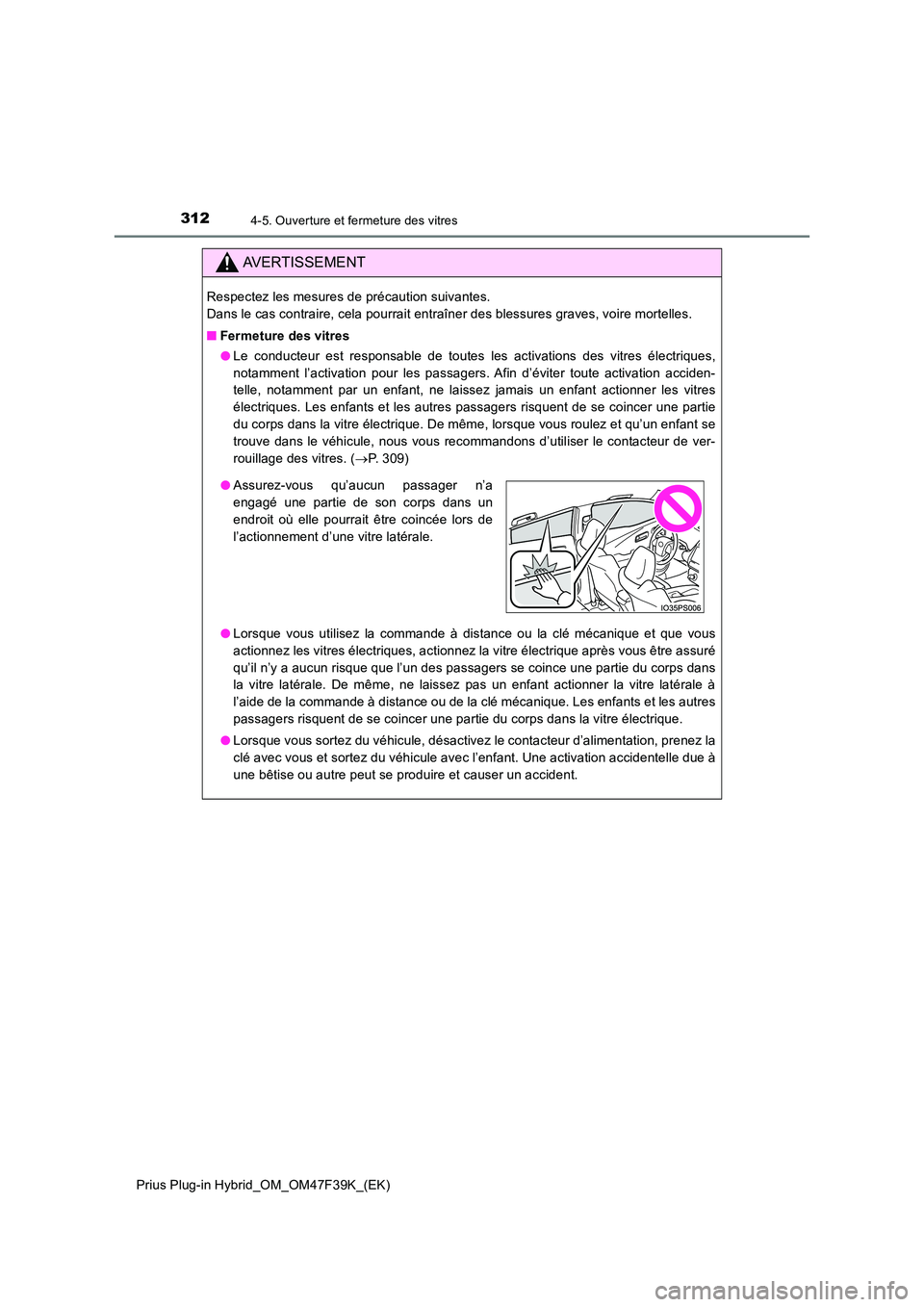 TOYOTA PRIUS PLUG-IN HYBRID 2023 Manuel du propriétaire (in French) 3124-5. Ouverture et fermeture des vitres
Prius Plug-in Hybrid_OM_OM47F39K_(EK)
AVERTISSEMENT
Respectez les mesures de précaution suivantes.
Dans le cas contraire, cela pourrait entraîner des bles TOYOTA PRIUS PLUG-IN HYBRID 2023 Manuel du propriétaire (in French) 3124-5. Ouverture et fermeture des vitres
Prius Plug-in Hybrid_OM_OM47F39K_(EK)
AVERTISSEMENT
Respectez les mesures de précaution suivantes.
Dans le cas contraire, cela pourrait entraîner des bles