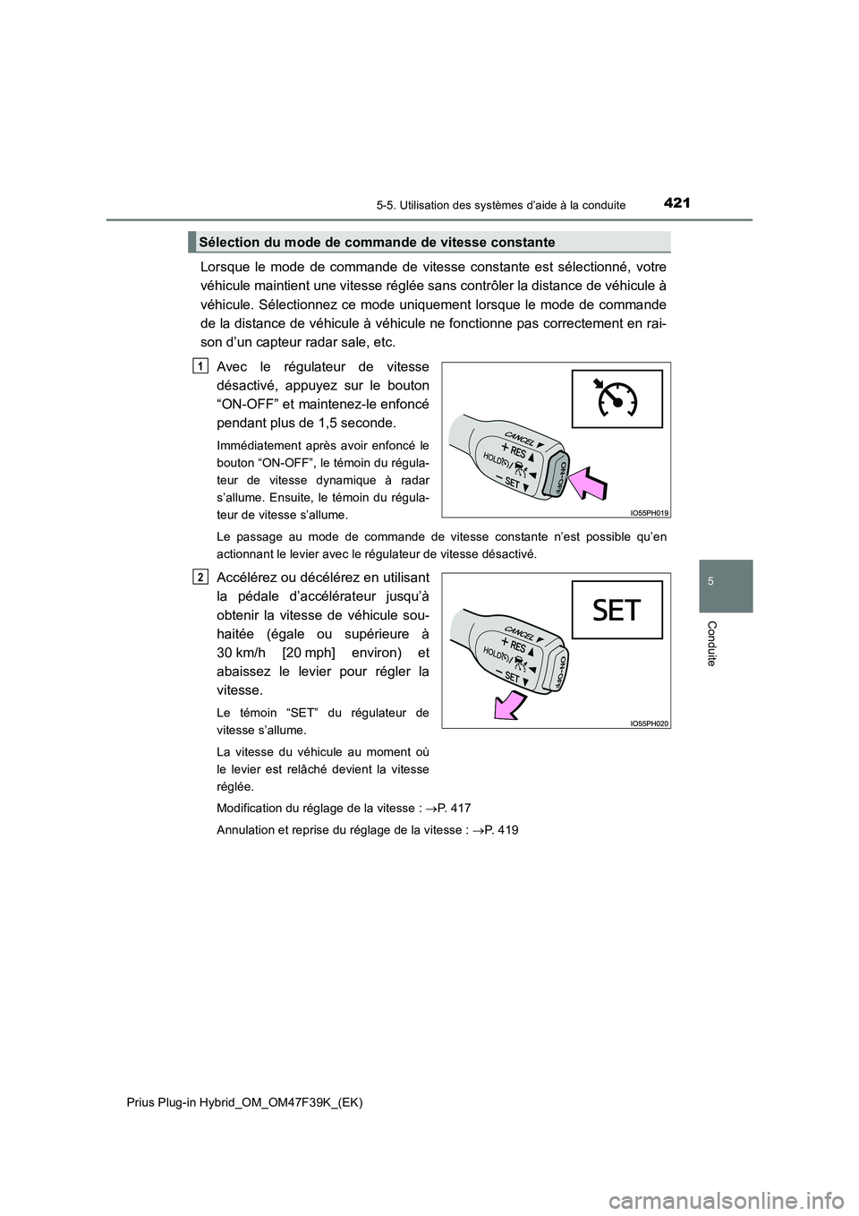 TOYOTA PRIUS PLUG-IN HYBRID 2023 Manuel du propriétaire (in French) 4215-5. Utilisation des systèmes d’aide à la conduite
Prius Plug-in Hybrid_OM_OM47F39K_(EK)
5
Conduite
Lorsque le mode de commande de vitesse constante est sélectionné, votre
véhicule maintient TOYOTA PRIUS PLUG-IN HYBRID 2023 Manuel du propriétaire (in French) 4215-5. Utilisation des systèmes d’aide à la conduite
Prius Plug-in Hybrid_OM_OM47F39K_(EK)
5
Conduite
Lorsque le mode de commande de vitesse constante est sélectionné, votre
véhicule maintient