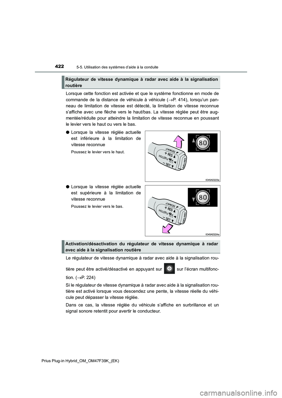 TOYOTA PRIUS PLUG-IN HYBRID 2023 Manuel du propriétaire (in French) 4225-5. Utilisation des systèmes d’aide à la conduite
Prius Plug-in Hybrid_OM_OM47F39K_(EK)
Lorsque cette fonction est activée et que le système fonctionne en mode de
commande de la distance de TOYOTA PRIUS PLUG-IN HYBRID 2023 Manuel du propriétaire (in French) 4225-5. Utilisation des systèmes d’aide à la conduite
Prius Plug-in Hybrid_OM_OM47F39K_(EK)
Lorsque cette fonction est activée et que le système fonctionne en mode de
commande de la distance de