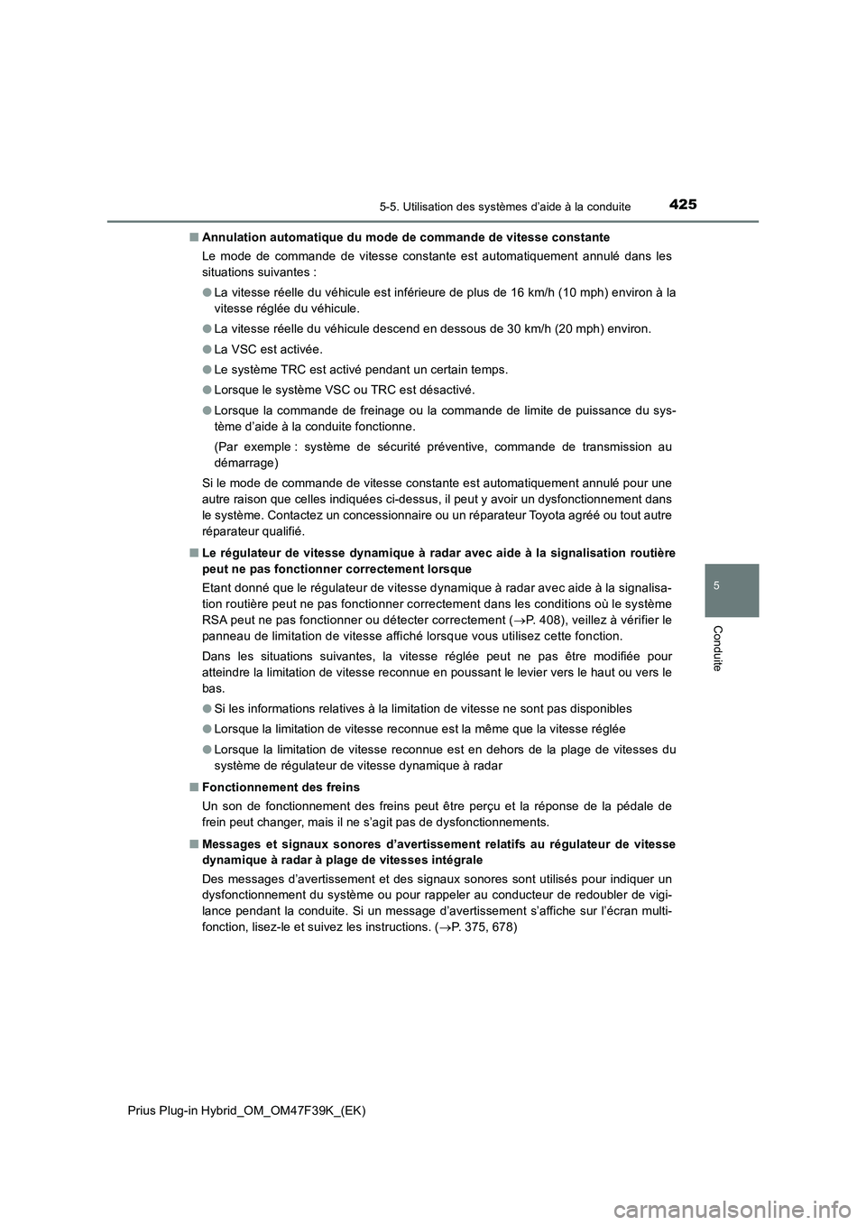 TOYOTA PRIUS PLUG-IN HYBRID 2023  Manuel du propriétaire (in French) 4255-5. Utilisation des systèmes d’aide à la conduite
Prius Plug-in Hybrid_OM_OM47F39K_(EK)
5
Conduite
■Annulation automatique du mode de commande de vitesse constante
Le mode de commande de vit TOYOTA PRIUS PLUG-IN HYBRID 2023  Manuel du propriétaire (in French) 4255-5. Utilisation des systèmes d’aide à la conduite
Prius Plug-in Hybrid_OM_OM47F39K_(EK)
5
Conduite
■Annulation automatique du mode de commande de vitesse constante
Le mode de commande de vit