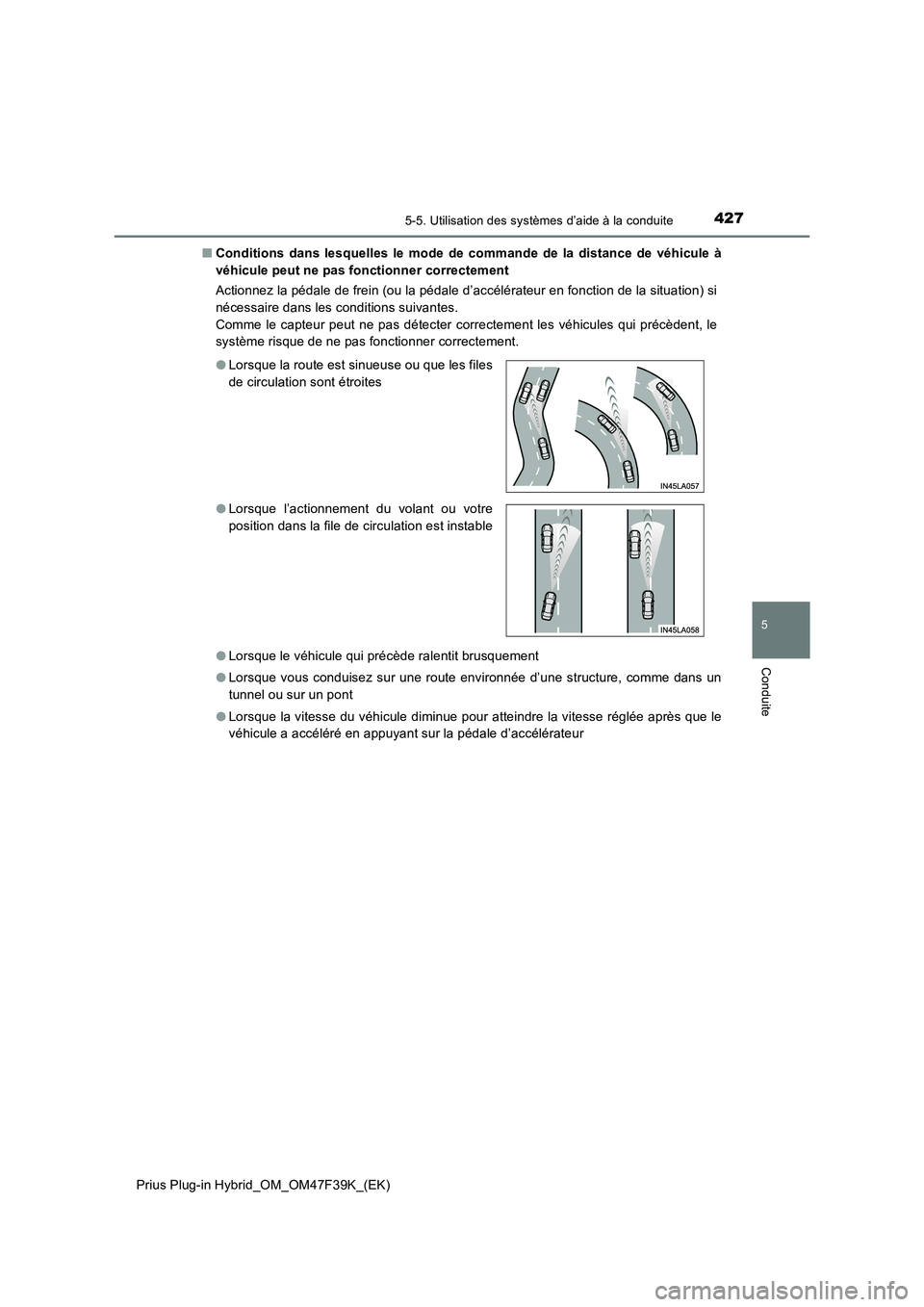 TOYOTA PRIUS PLUG-IN HYBRID 2023 Manuel du propriétaire (in French) 4275-5. Utilisation des systèmes d’aide à la conduite
Prius Plug-in Hybrid_OM_OM47F39K_(EK)
5
Conduite
■Conditions dans lesquelles le mode de commande de la distance de véhicule à
véhicule pe TOYOTA PRIUS PLUG-IN HYBRID 2023 Manuel du propriétaire (in French) 4275-5. Utilisation des systèmes d’aide à la conduite
Prius Plug-in Hybrid_OM_OM47F39K_(EK)
5
Conduite
■Conditions dans lesquelles le mode de commande de la distance de véhicule à
véhicule pe