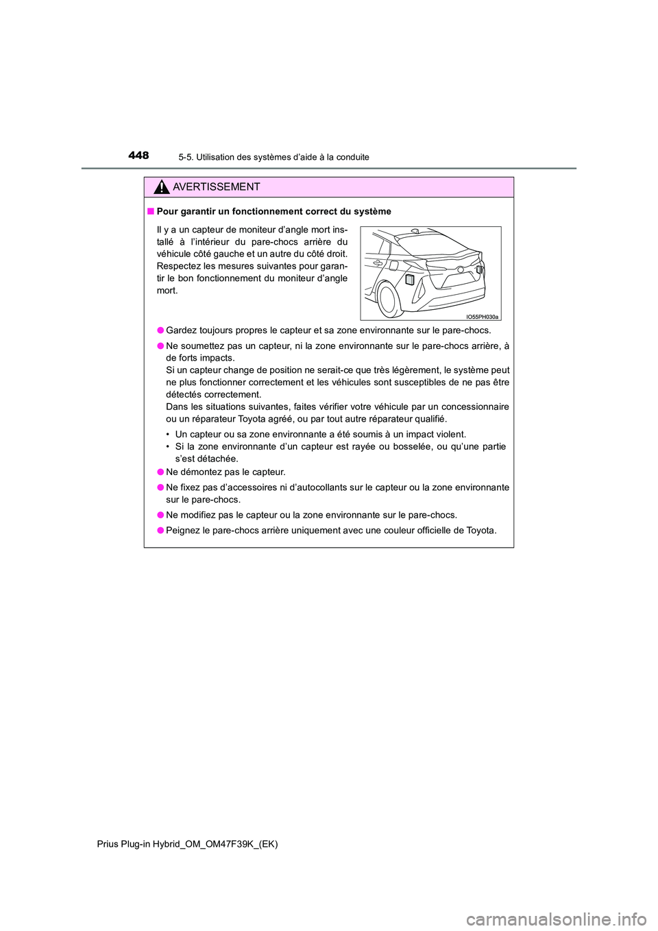TOYOTA PRIUS PLUG-IN HYBRID 2023  Manuel du propriétaire (in French) 4485-5. Utilisation des systèmes d’aide à la conduite
Prius Plug-in Hybrid_OM_OM47F39K_(EK)
AVERTISSEMENT
■Pour garantir un fonctionnement correct du système 
● Gardez toujours propres le cap