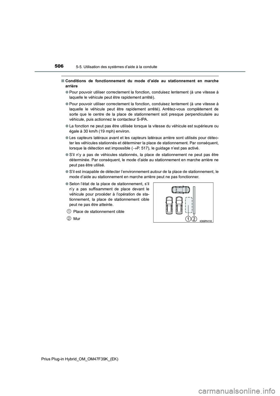 TOYOTA PRIUS PLUG-IN HYBRID 2023 Manuel du propriétaire (in French) 5065-5. Utilisation des systèmes d’aide à la conduite
Prius Plug-in Hybrid_OM_OM47F39K_(EK)
■Conditions de fonctionnement du mode d’aide au stationnement en marche
arrière
● Pour pouvoir TOYOTA PRIUS PLUG-IN HYBRID 2023 Manuel du propriétaire (in French) 5065-5. Utilisation des systèmes d’aide à la conduite
Prius Plug-in Hybrid_OM_OM47F39K_(EK)
■Conditions de fonctionnement du mode d’aide au stationnement en marche
arrière
● Pour pouvoir