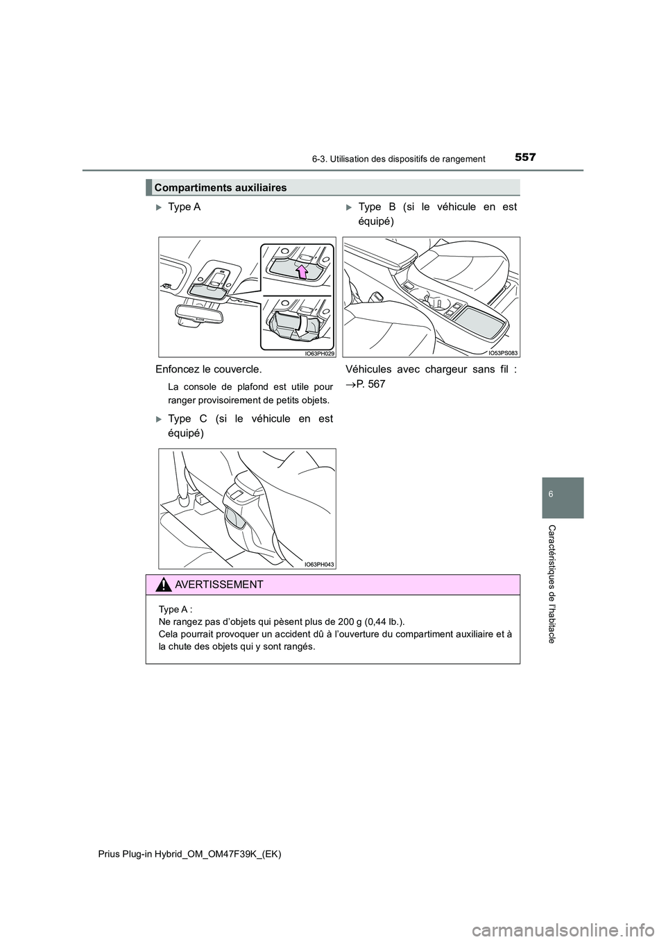 TOYOTA PRIUS PLUG-IN HYBRID 2023  Manuel du propriétaire (in French) 5576-3. Utilisation des dispositifs de rangement
Prius Plug-in Hybrid_OM_OM47F39K_(EK)
6
Caractéristiques de l’habitacle
Compartiments auxiliaires
Type AType B (si le véhicule en est 
équip