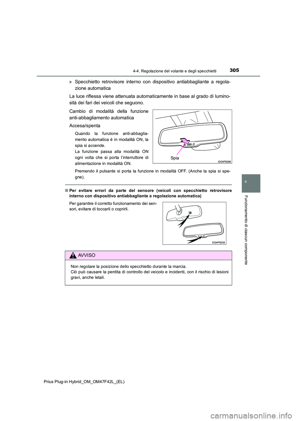 TOYOTA PRIUS PLUG-IN HYBRID 2023 Manuale duso (in Italian) 3054-4. Regolazione del volante e degli specchietti
Prius Plug-in Hybrid_OM_OM47F42L_(EL)
4
Funzionamento di ciascun componente
Specchietto retrovisore interno con dispositivo antiabbagliante a reg TOYOTA PRIUS PLUG-IN HYBRID 2023 Manuale duso (in Italian) 3054-4. Regolazione del volante e degli specchietti
Prius Plug-in Hybrid_OM_OM47F42L_(EL)
4
Funzionamento di ciascun componente
Specchietto retrovisore interno con dispositivo antiabbagliante a reg
